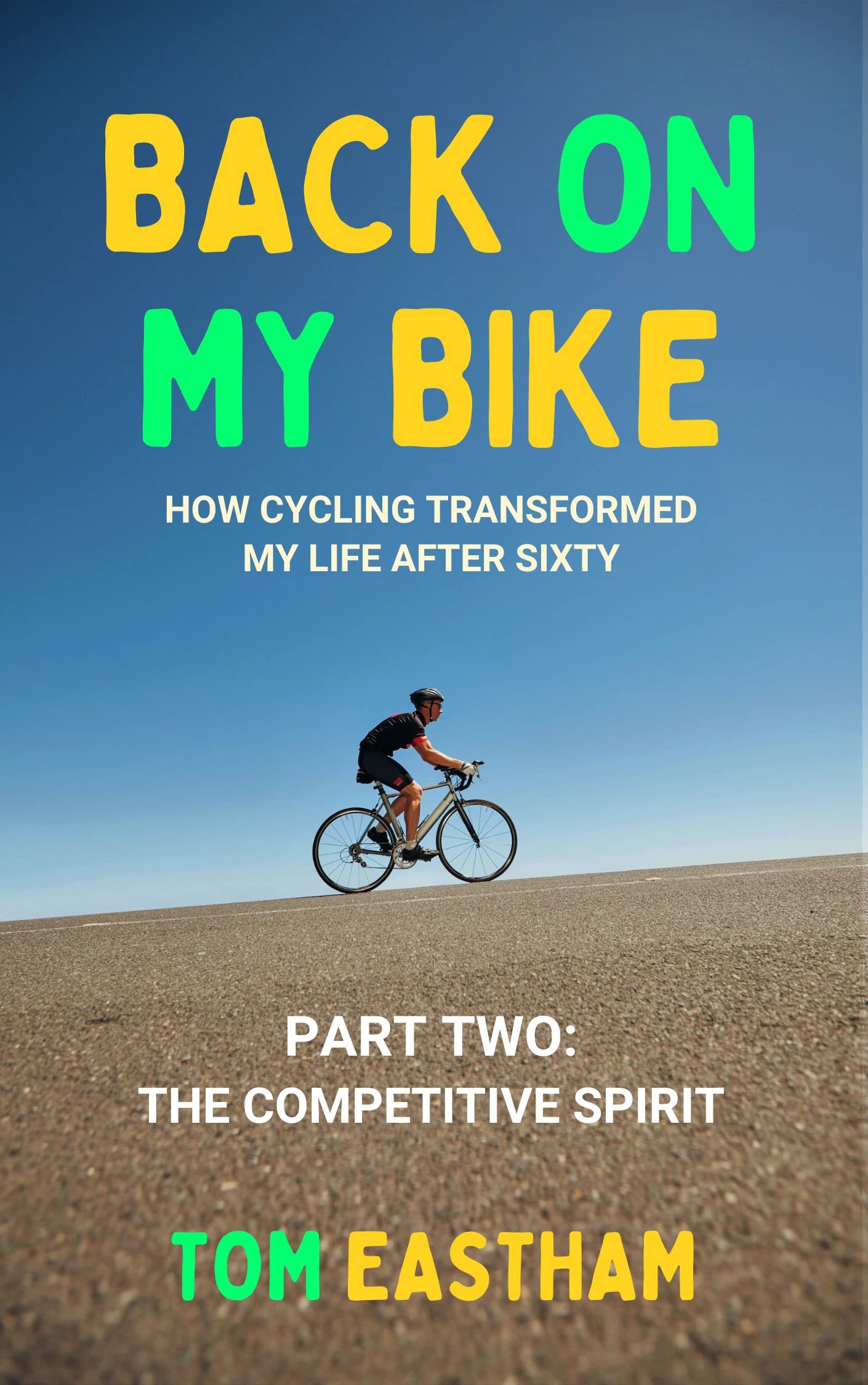 Back on My Bike: How Cycling Transformed My Life after Sixty - Part Two: The Competitive Spirit
