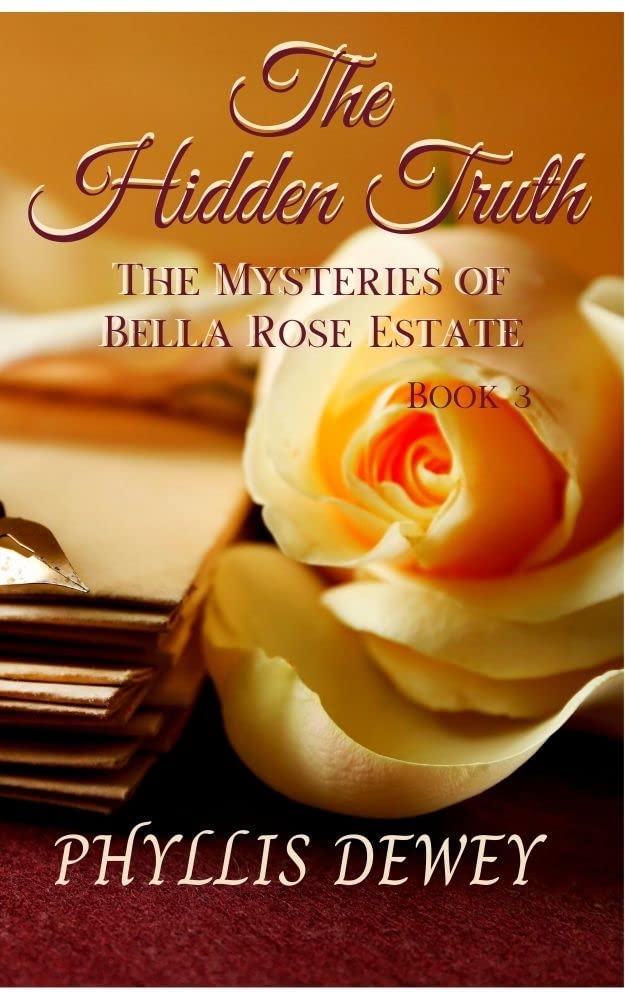 The Hidden Truth Mysteries of Bella Rose Estate Book 3 by Phyllis