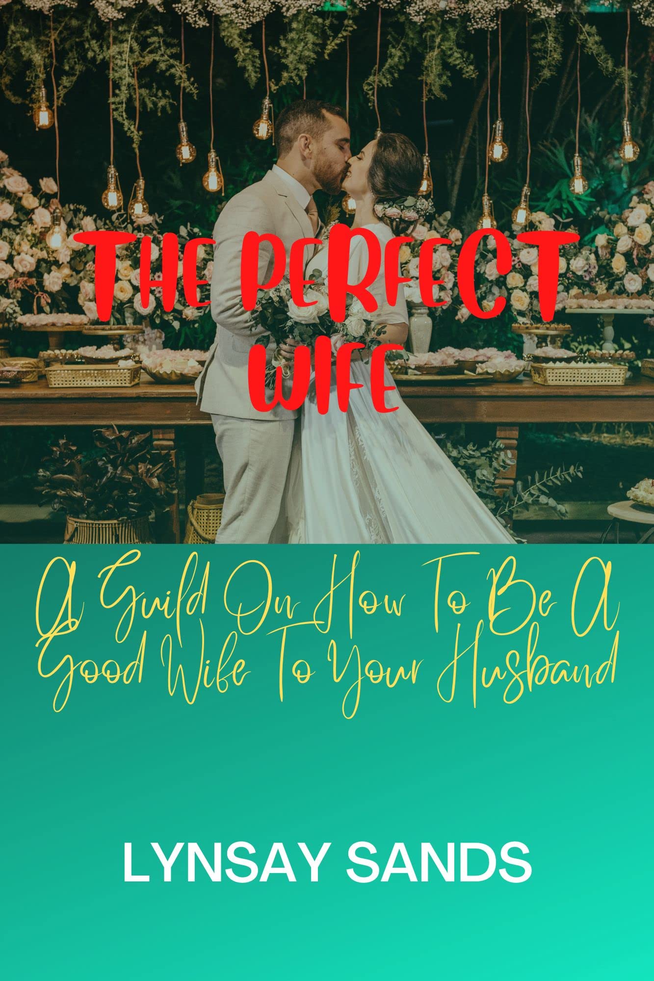 THE PERFECT WIFE A Guild On How To Be A Good Wife To Your Husband by