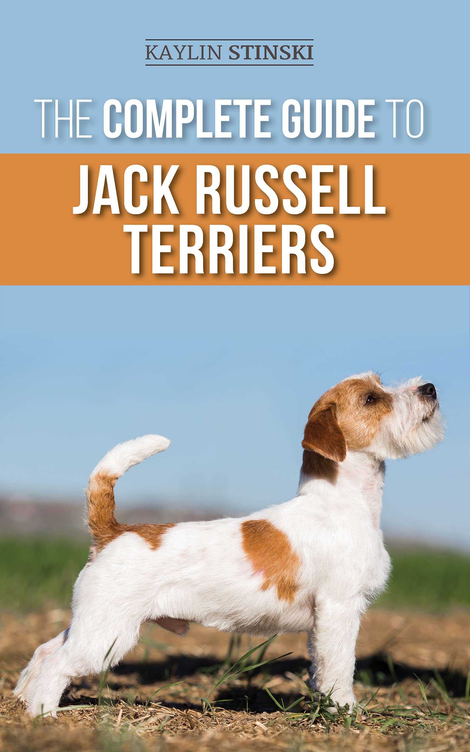 The Complete Guide to Jack Russell Terriers: Selecting, Preparing for, Raising, Training ...