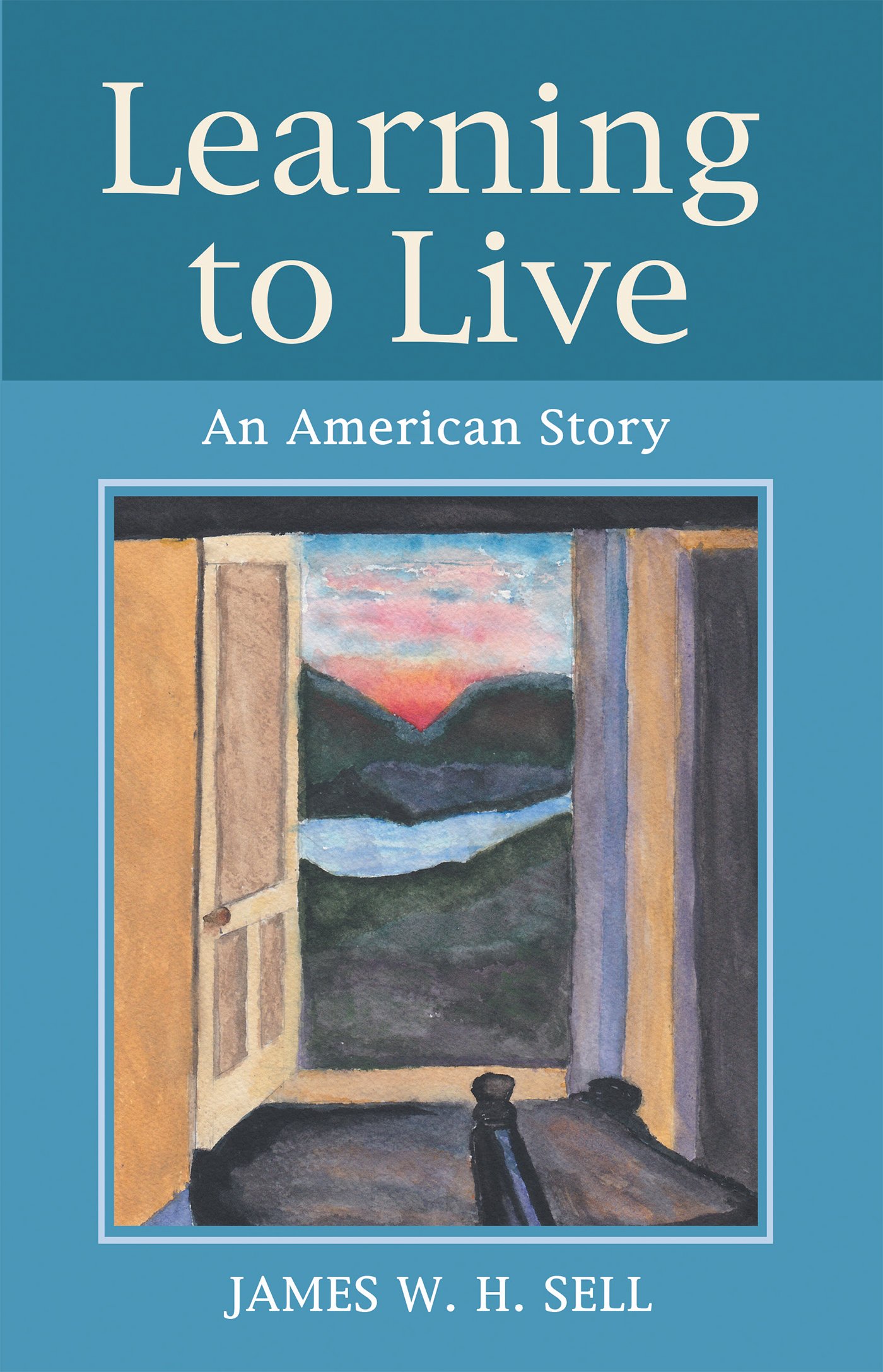 Learning to Live: An American Story by James W.H. Sell | Goodreads