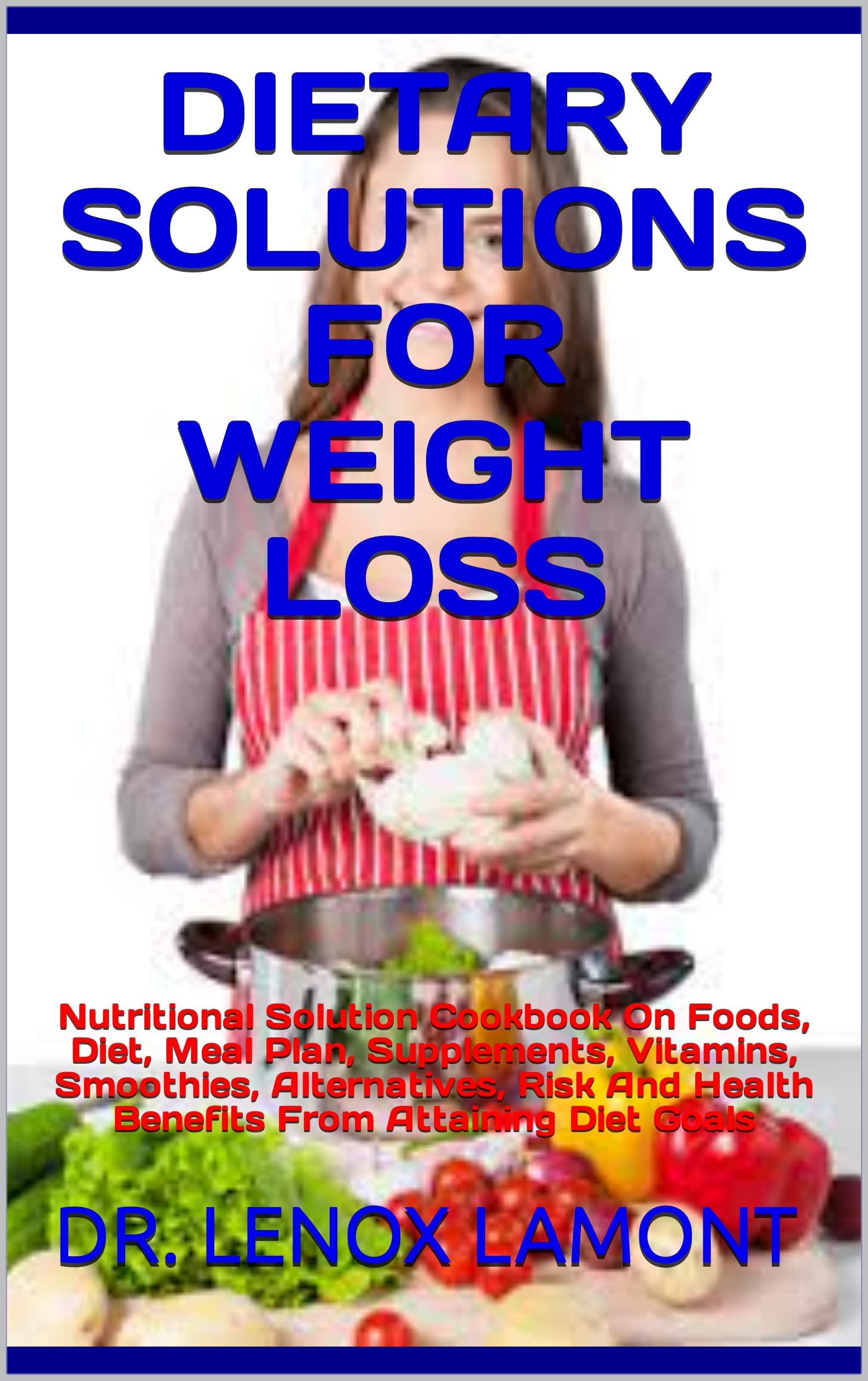 DIETARY SOLUTIONS FOR WEIGHT LOSS Nutritional Solution Cookbook On