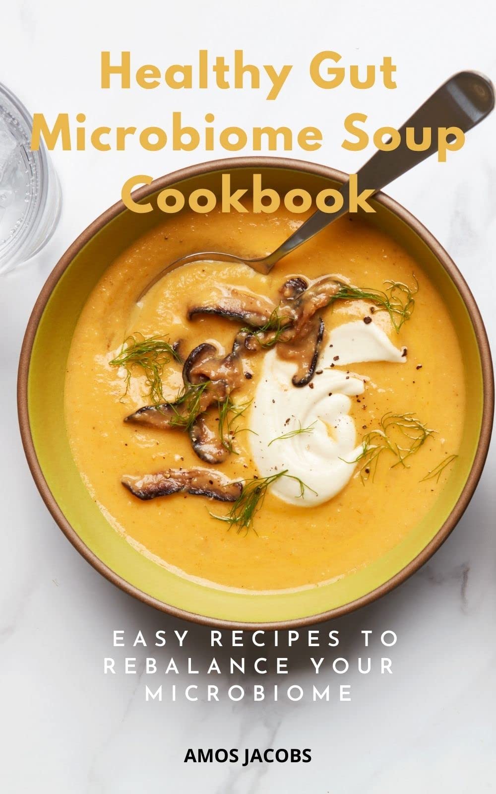 Healthy Gut Microbiome Soup Cookbook: Easy Recipes to Rebalance your