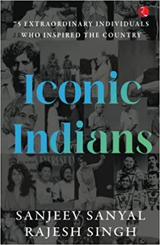 Iconic Indians: 75 Extraordinary Individuals Who Inspired the Country