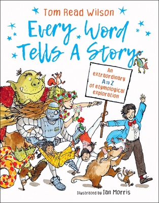 Every Word Tells a Story: An extraordinary A to Z of etymological exploration