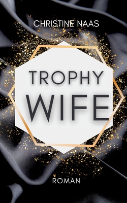 Trophy Wife (German Edition) by Christine Naas Goodreads