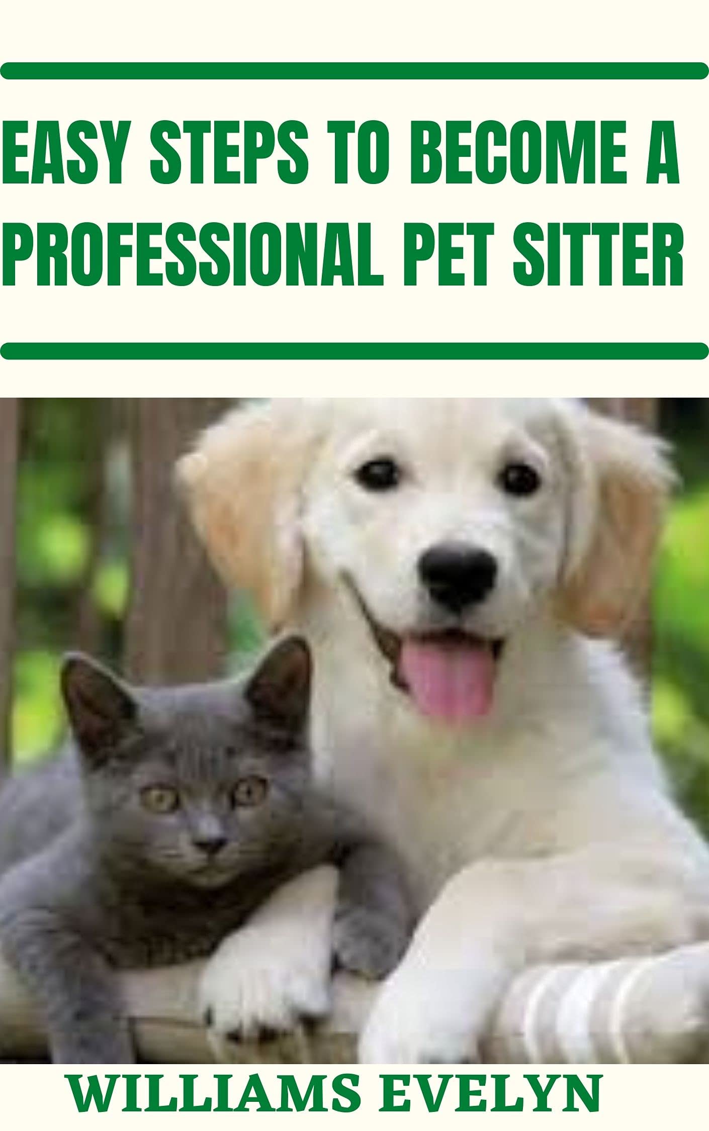 EASY STEPS TO A PROFESSIONAL PET SITTER by Williams Evelyn