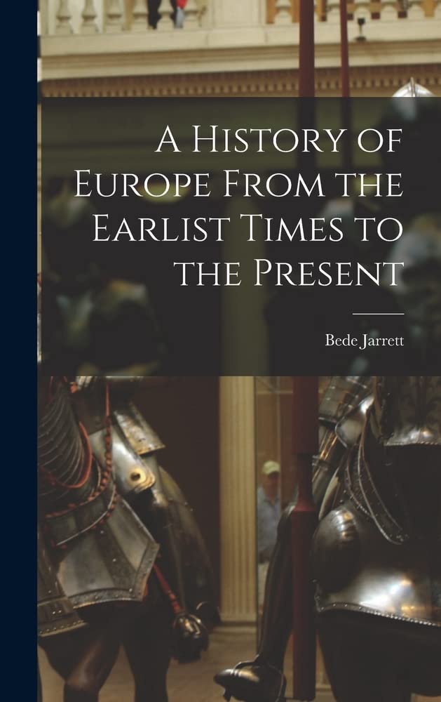 A History of Europe From the Earlist Times to the Present by Bede 1881