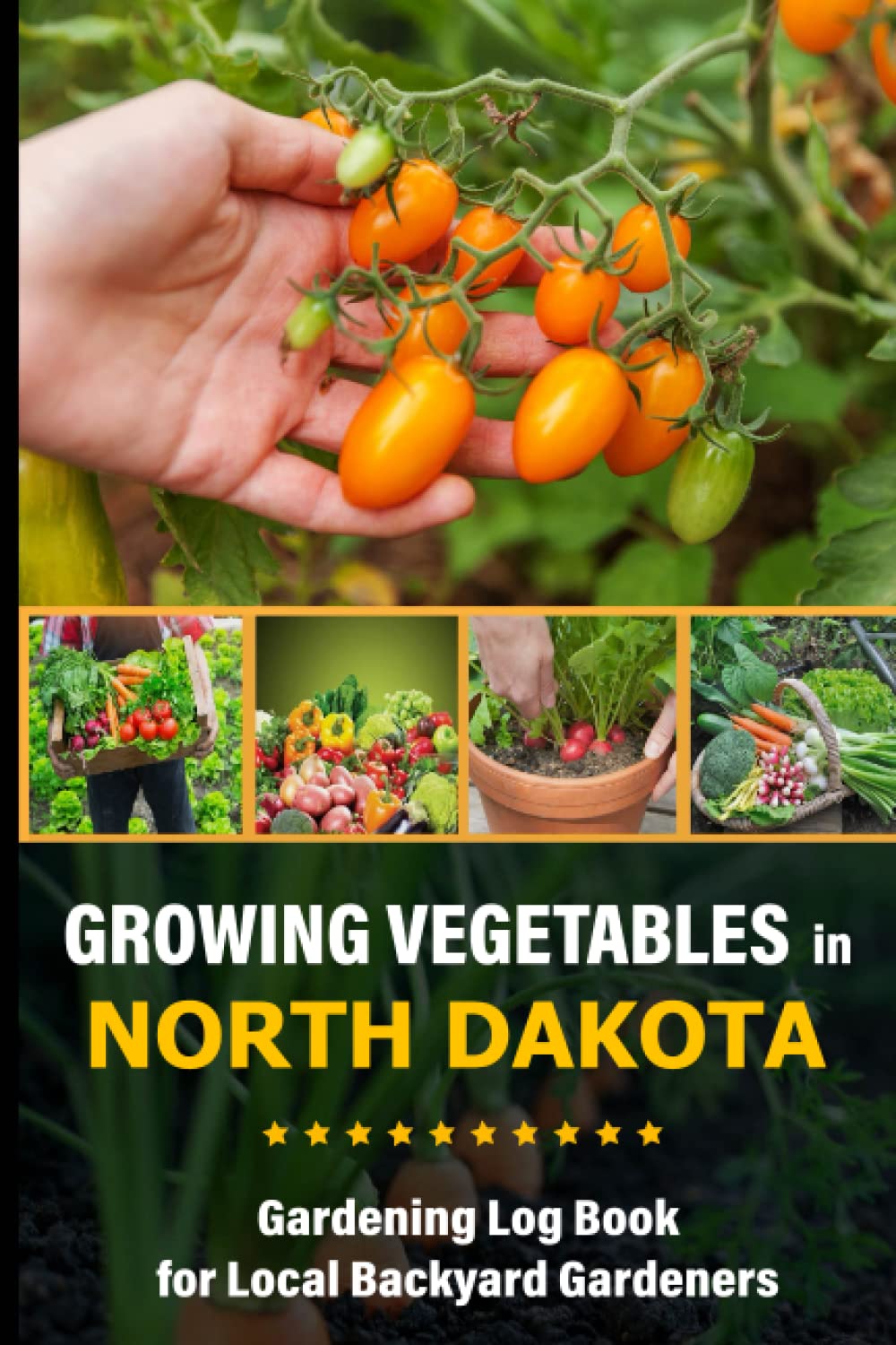 Growing Vegetables in North Dakota Gardening Log Book for Local