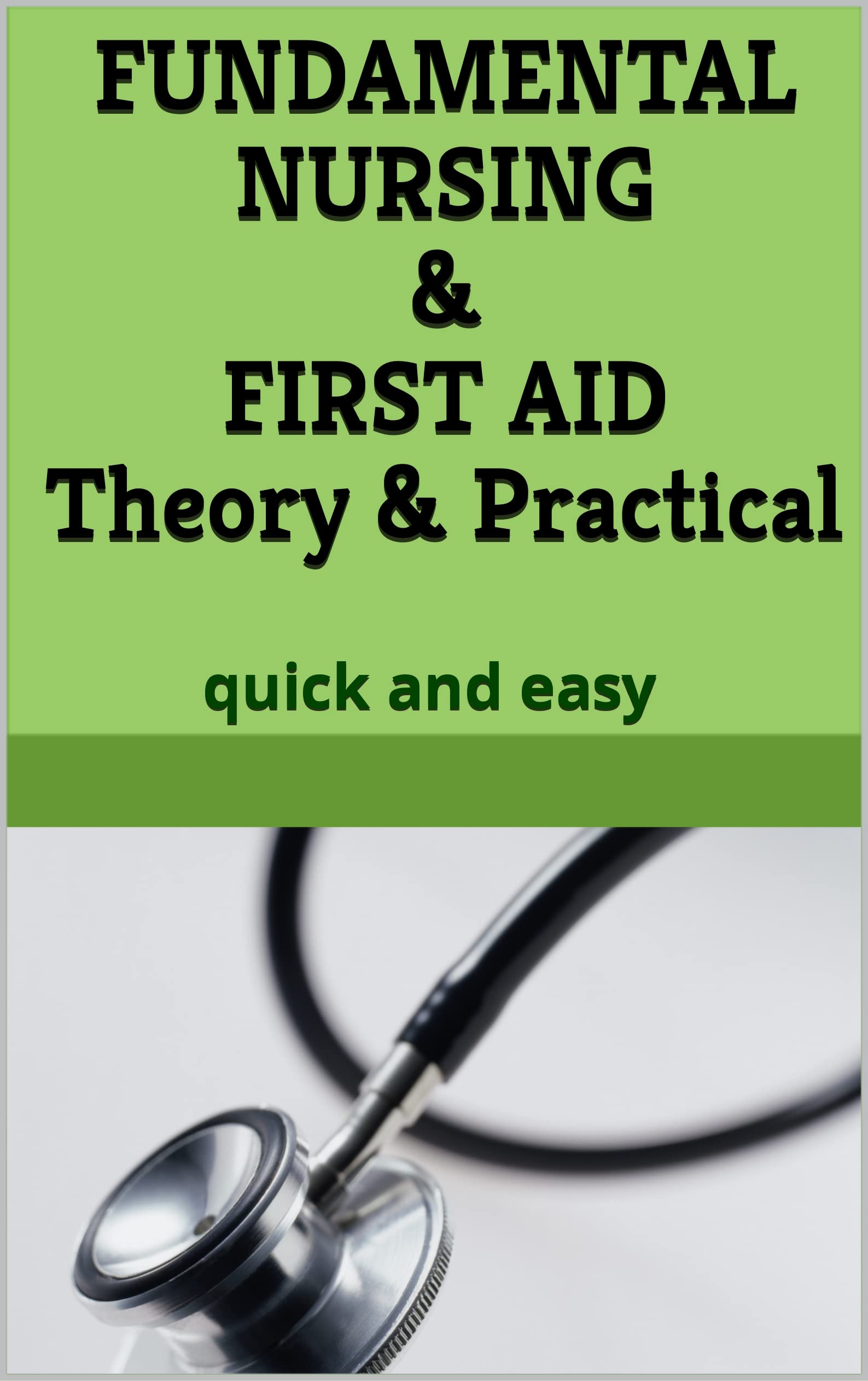 FUNDAMENTAL NURSING & FIRST AID Theory & Practical quick and easy by