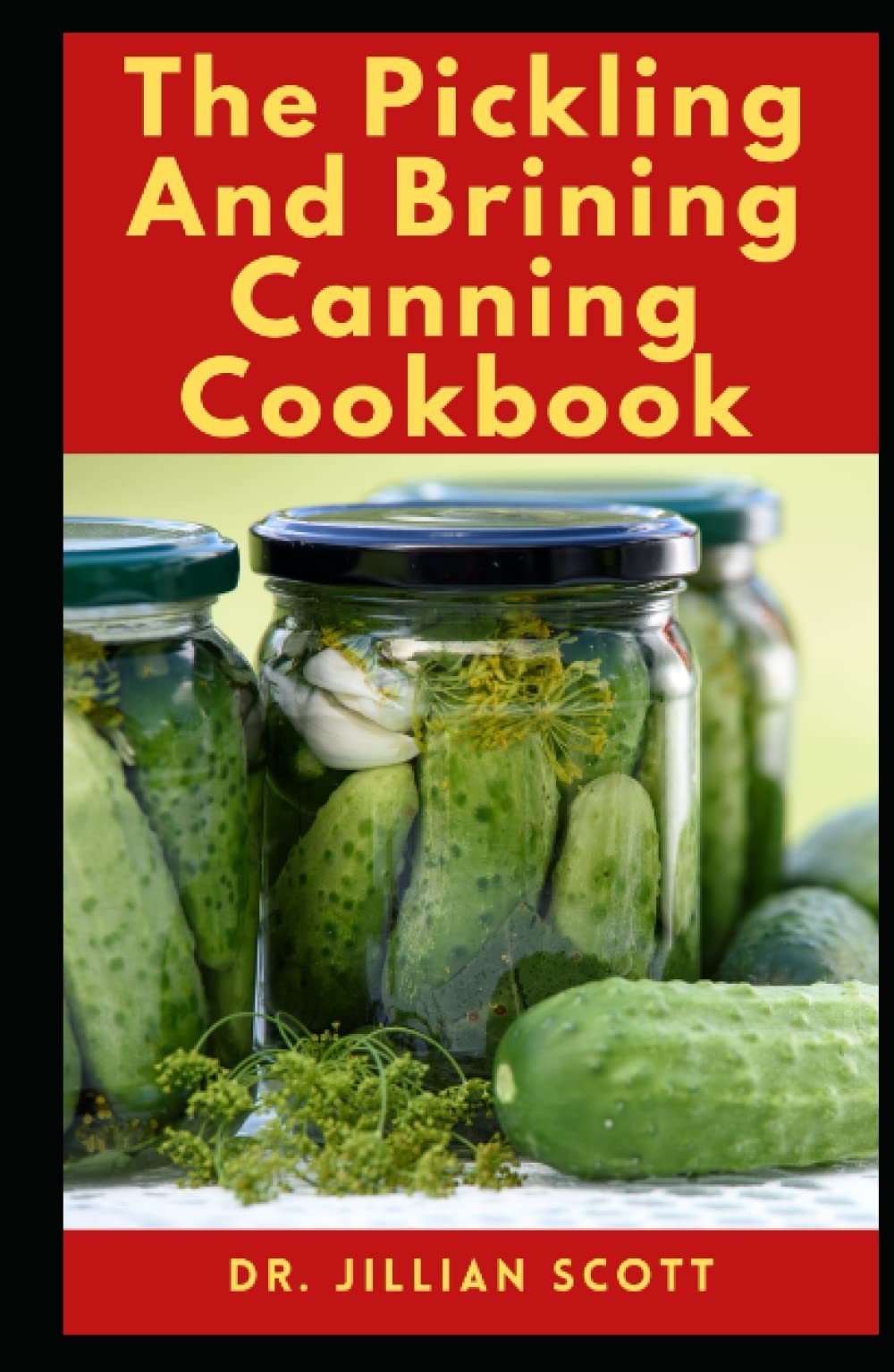 The Pickling and Brining Canning Cookbook Your Canning and Preserving