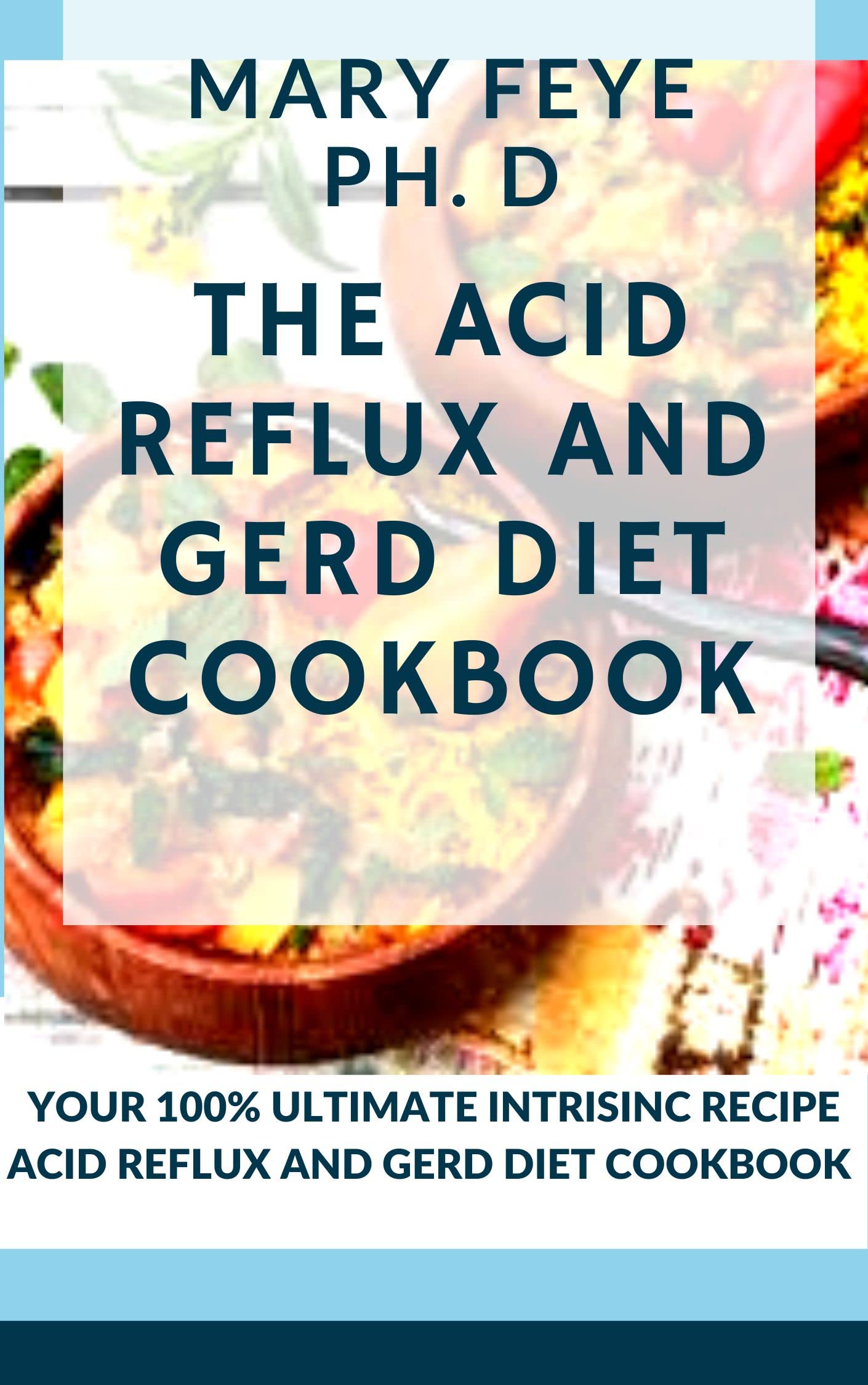 THE ACID REFLUX AND GERD DIET COOKBOOK YOUR 100 ULTIMATE INTRISINC