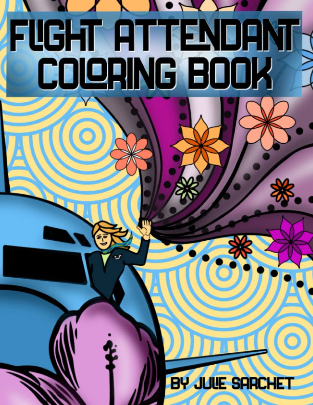 Flight Attendant Coloring Book: Made special for Flight Attendants by a ...