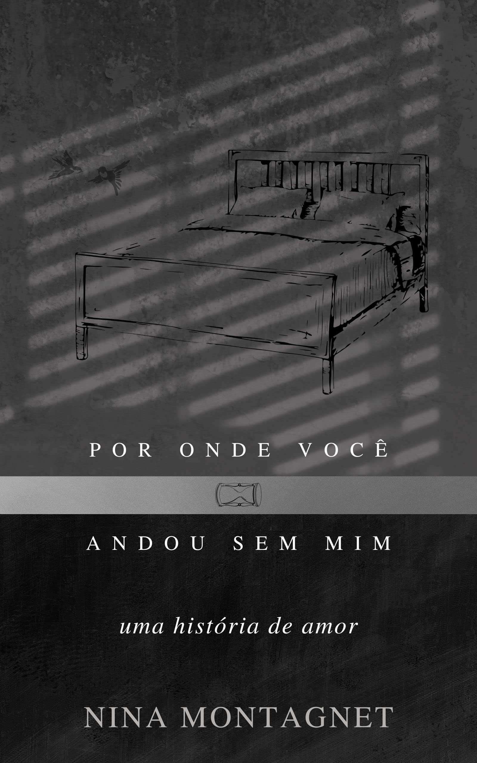 POR ONDE VOCÊ ANDOU SEM MIM: uma história de amor