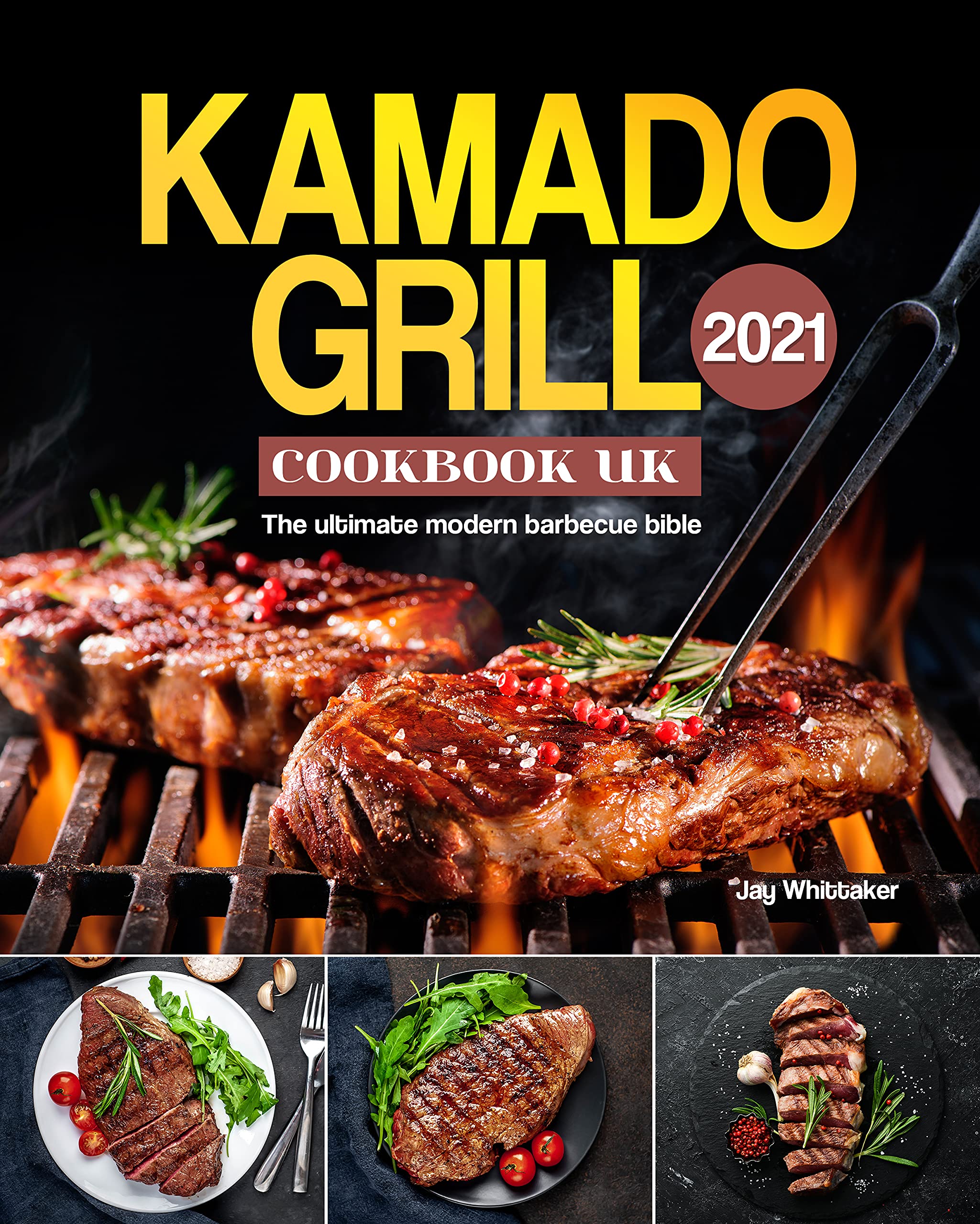 Kamado Grill Cookbook UK 2021 The ultimate modern barbecue bible by