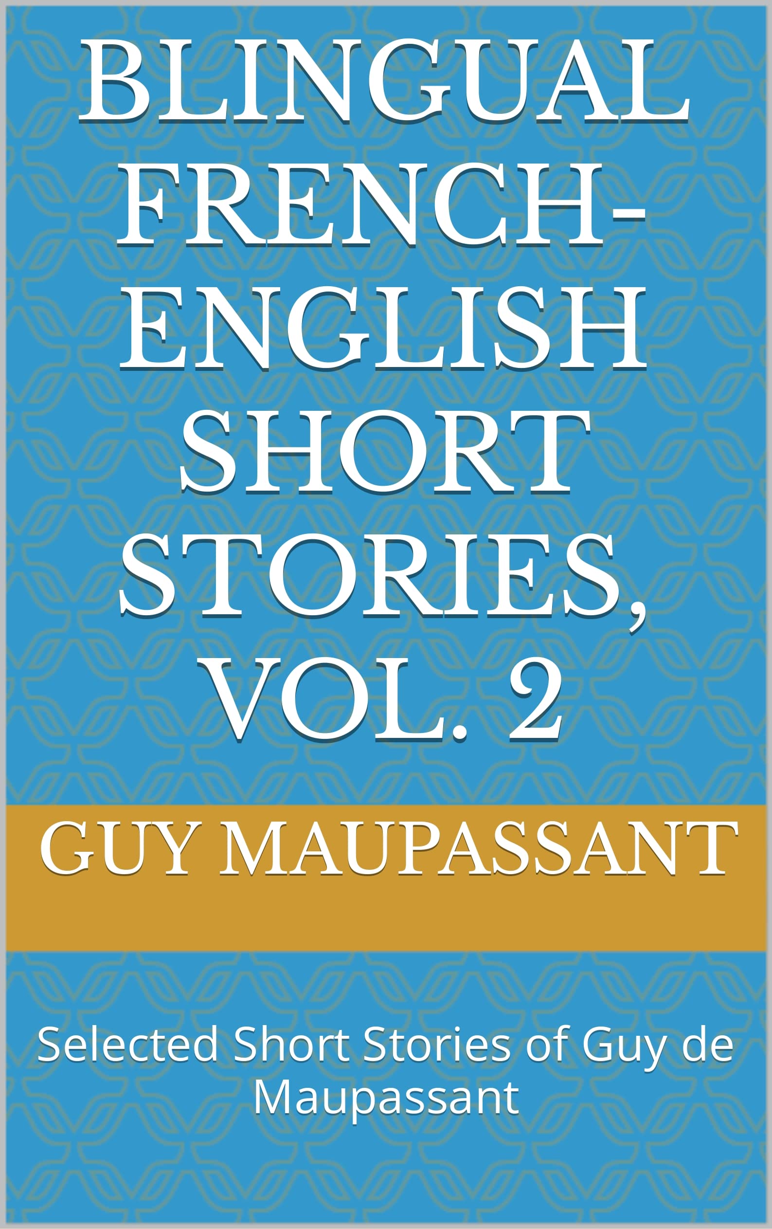 Blingual FrenchEnglish Short Stories, vol. 2 Selected Short Stories