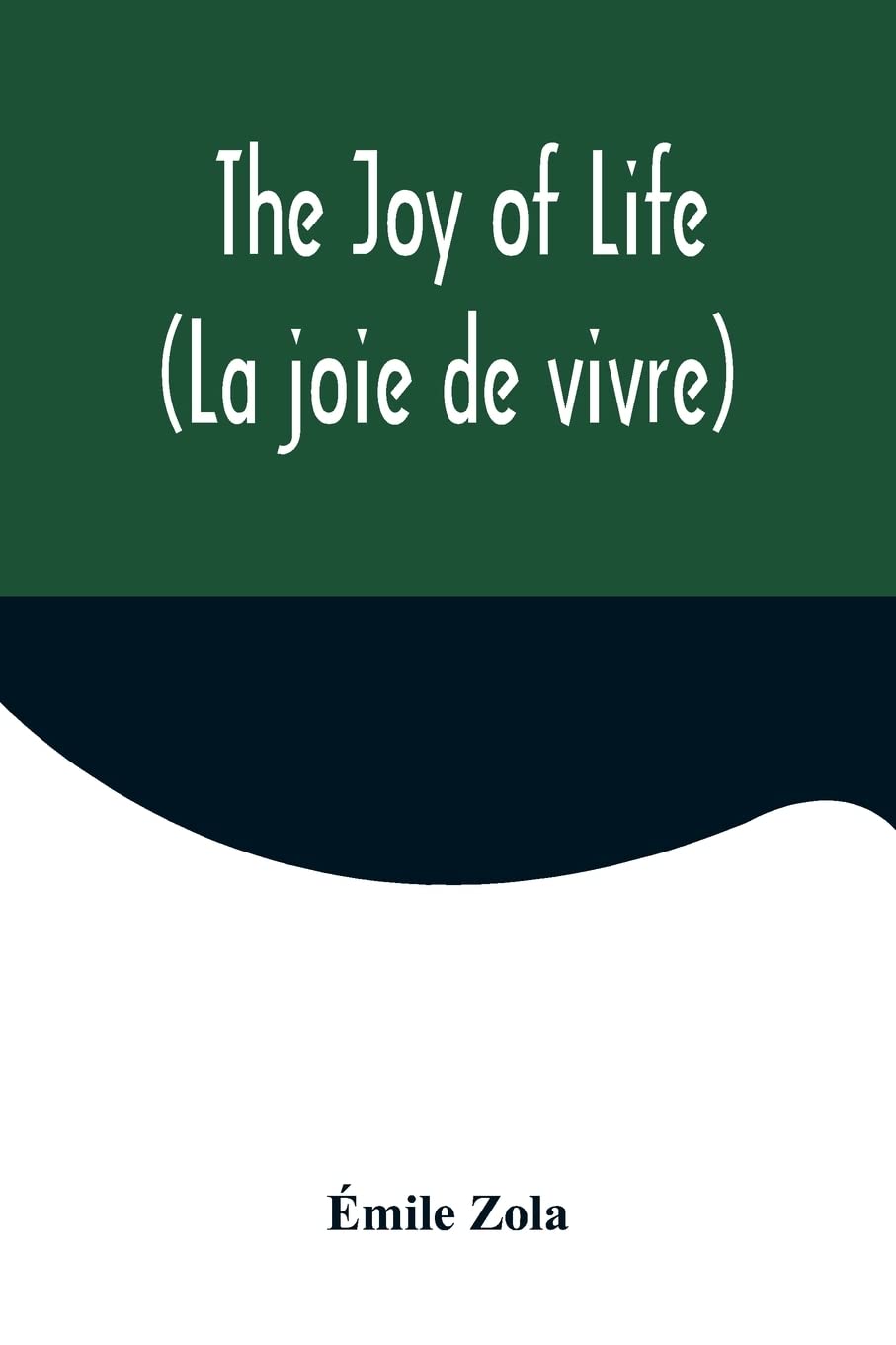The Joy of Life (La joie de vivre) by Émile Zola | Goodreads
