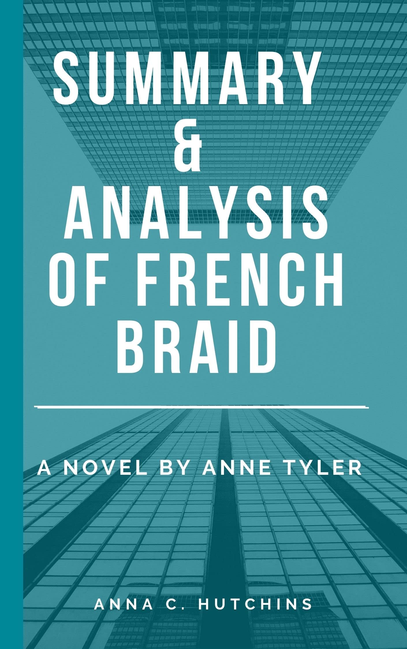 SUMMARY AND ANALYSIS OF FRENCH BRAID A Novel By Anne Tyler by Anna C