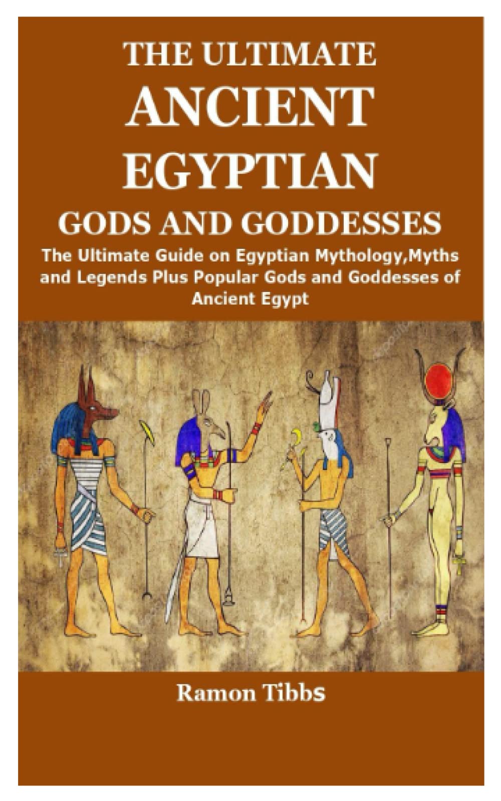 THE ULTIMATE ANCIENT EGYPTIAN GODS AND GODDESSES: The Ultimate Guide on ...