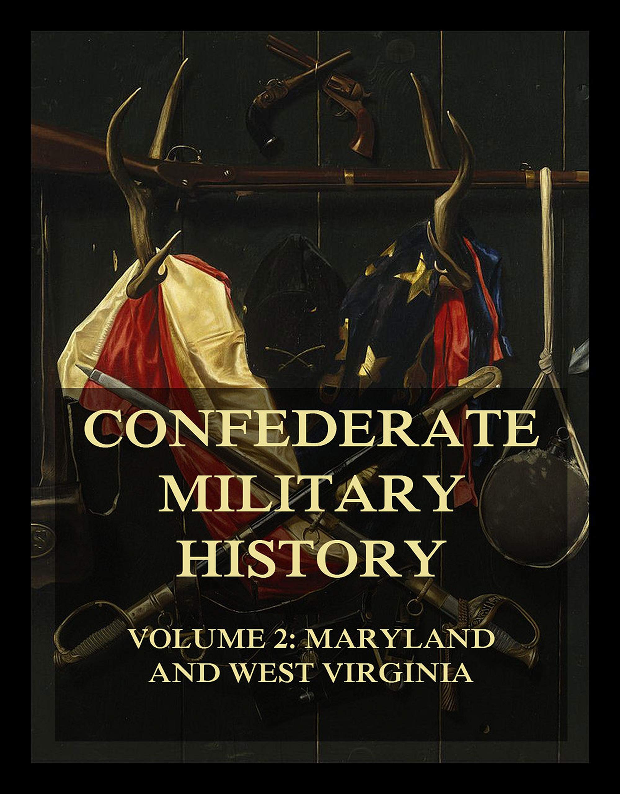 Confederate Military History Vol. 2 Maryland and West Virginia by