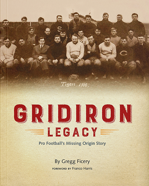 Gridiron Legacy Pro Football's Missing Origin Story by Gregg Ficery ...