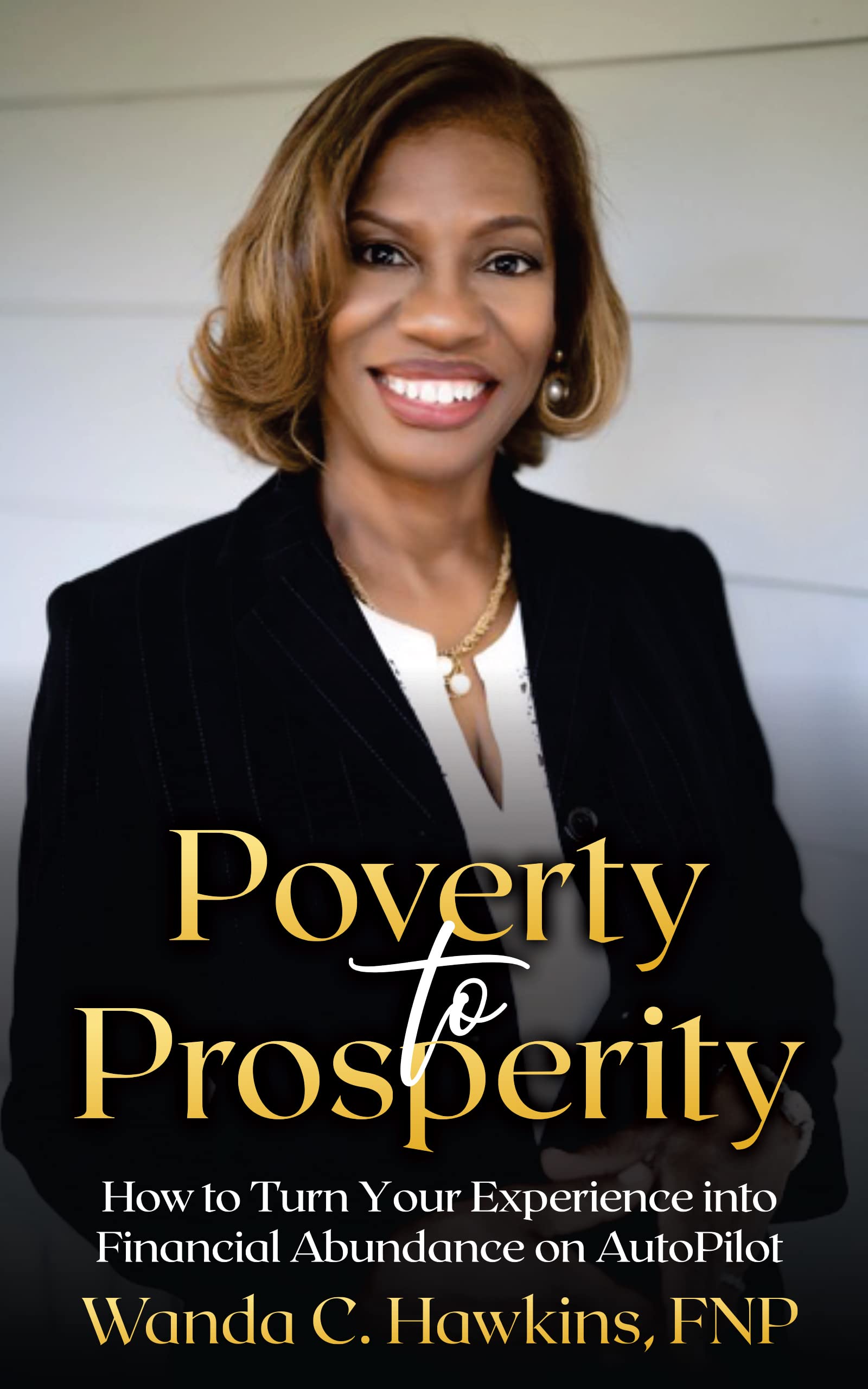 Poverty to Prosperity: How to Turn Your Experience into Financial Abundance on AutoPilot