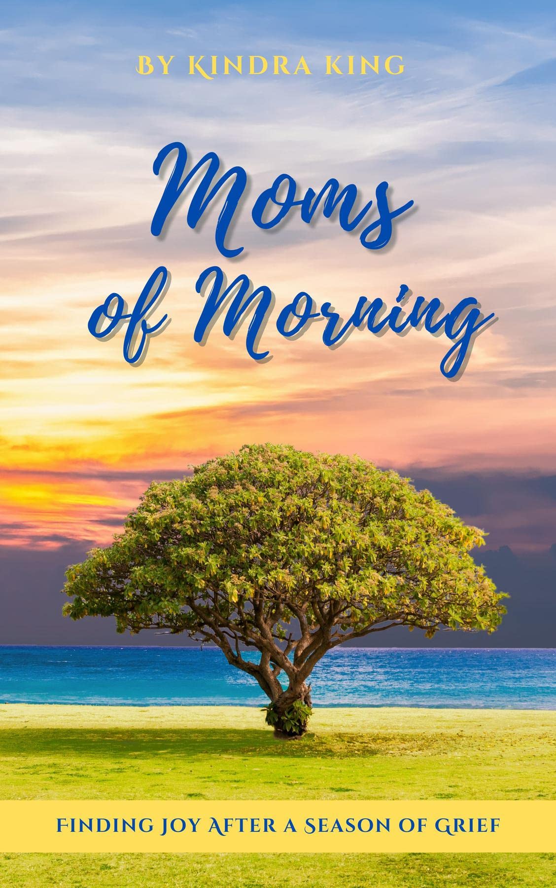 moms-of-morning-finding-joy-after-a-season-of-grief-by-kindra-king