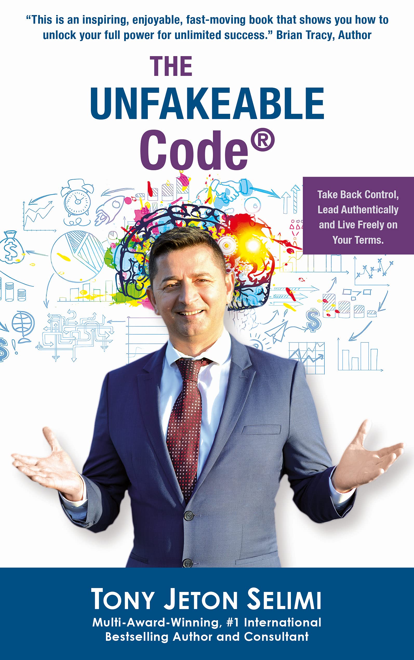 The Unfakeable Code®: Take Back Control, Lead Authentically and Live Freely on Your Terms