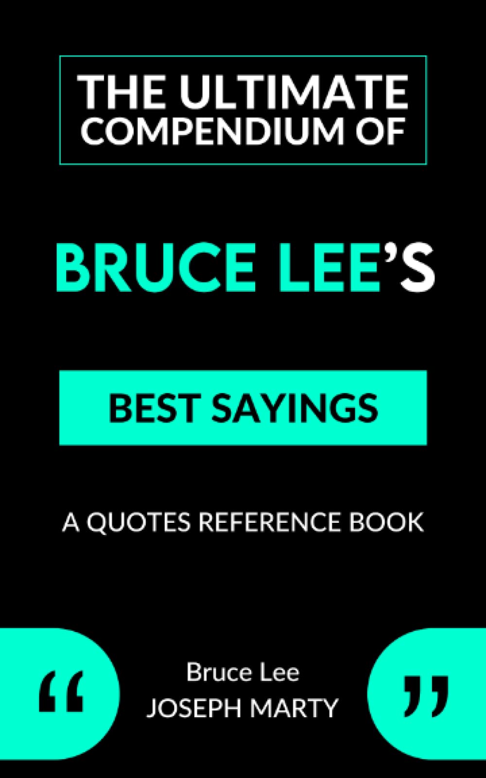 The Ultimate Compendium of Bruce Lee’s Best Sayings A Quotes Reference