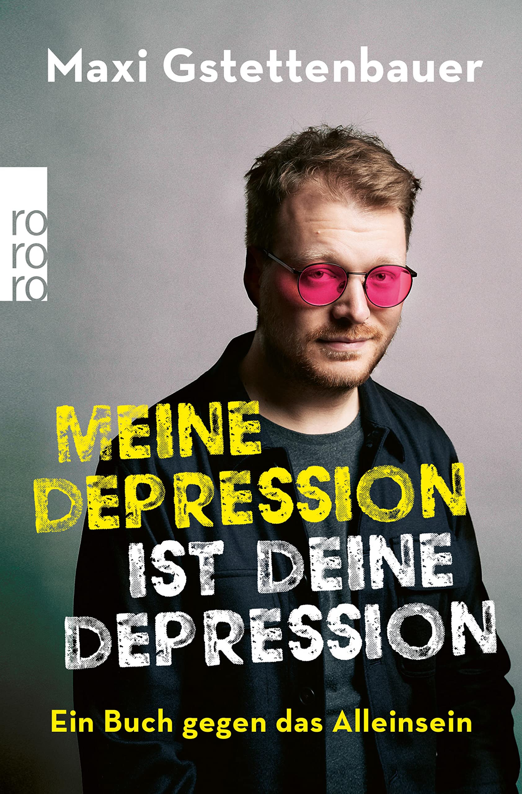 Meine Depression ist deine Depression: Ein Buch gegen das Alleinsein