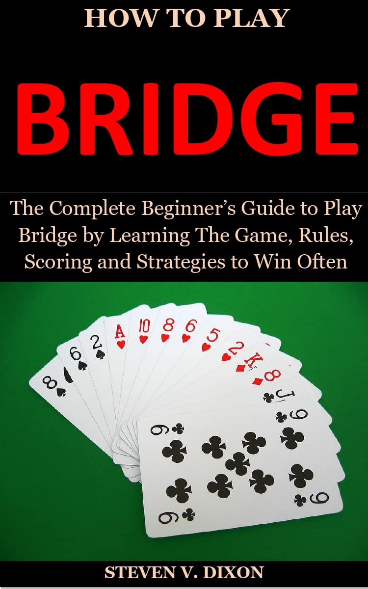 HOW TO PLAY BRIDGE The Complete Beginner’s Guide to Play Bridge by