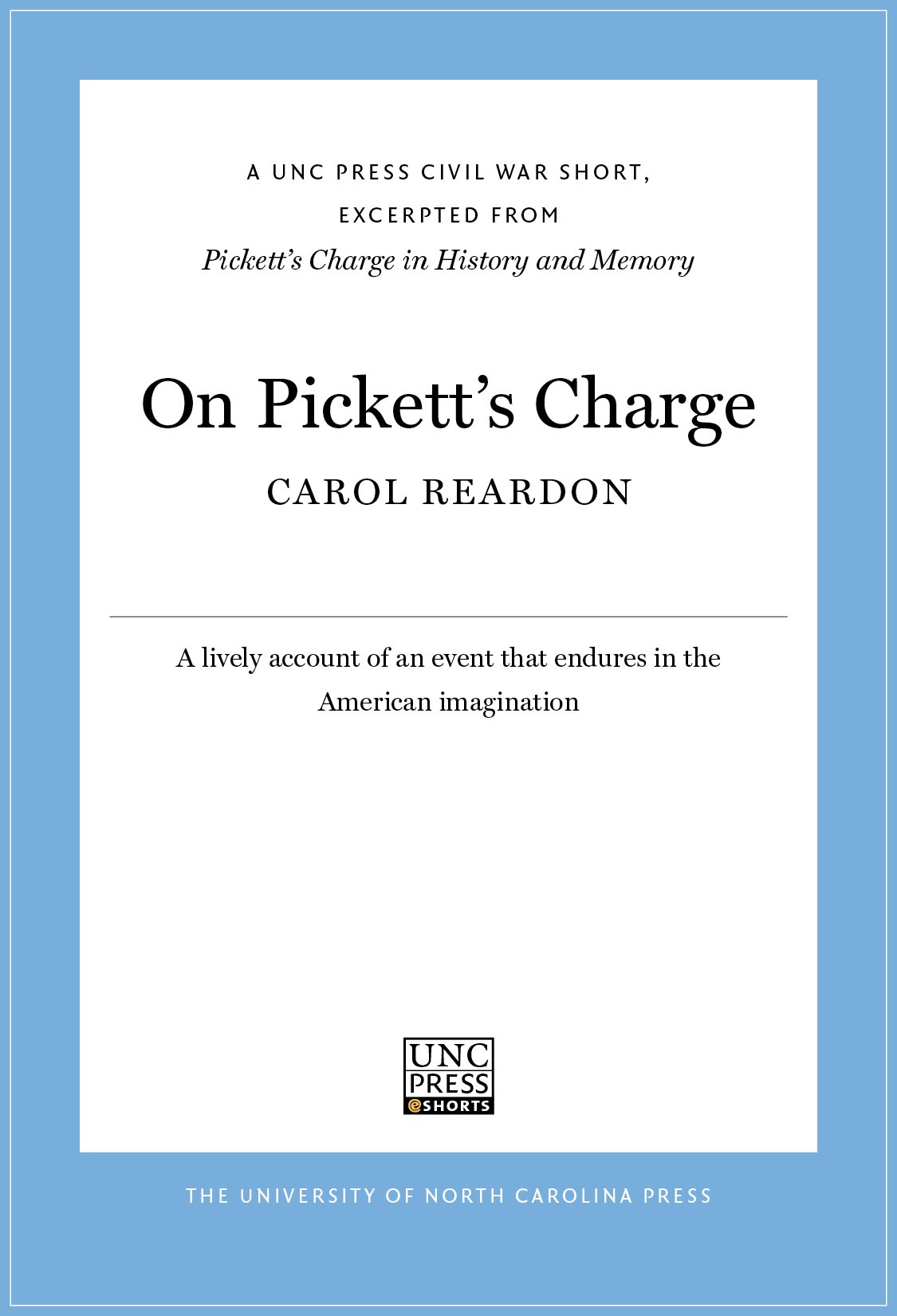 On Pickett’s Charge A UNC Press Civil War Short, Excerpted from