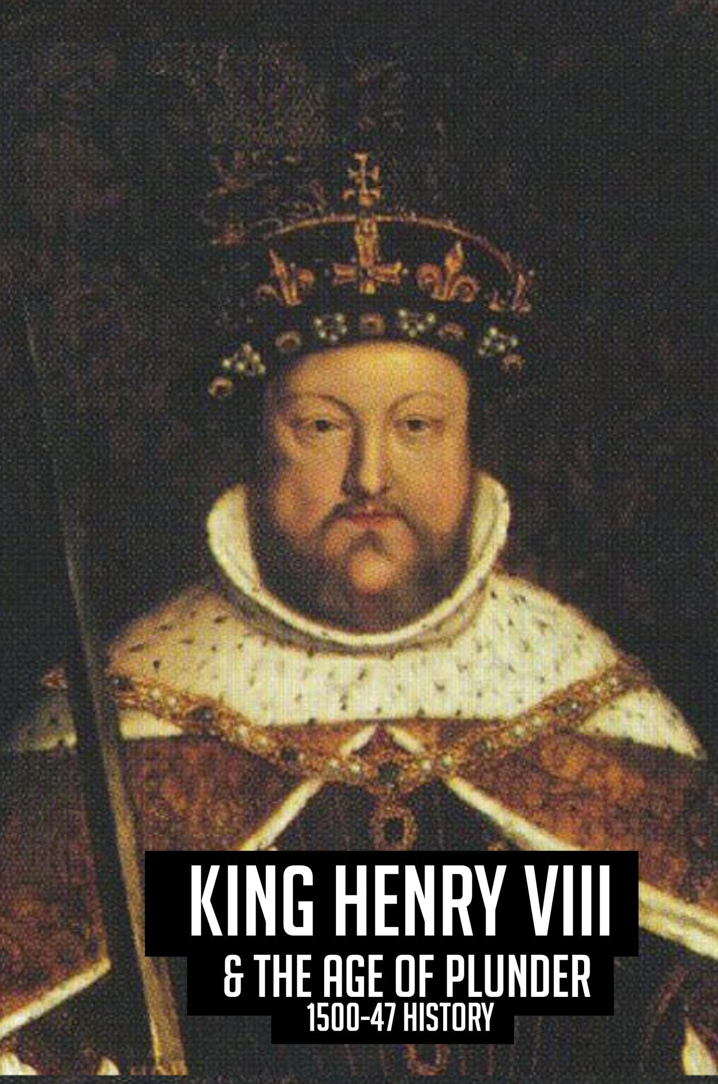 King Henry VIII & The Age Of Plunder 150047 History by Deandre Wiens Goodreads