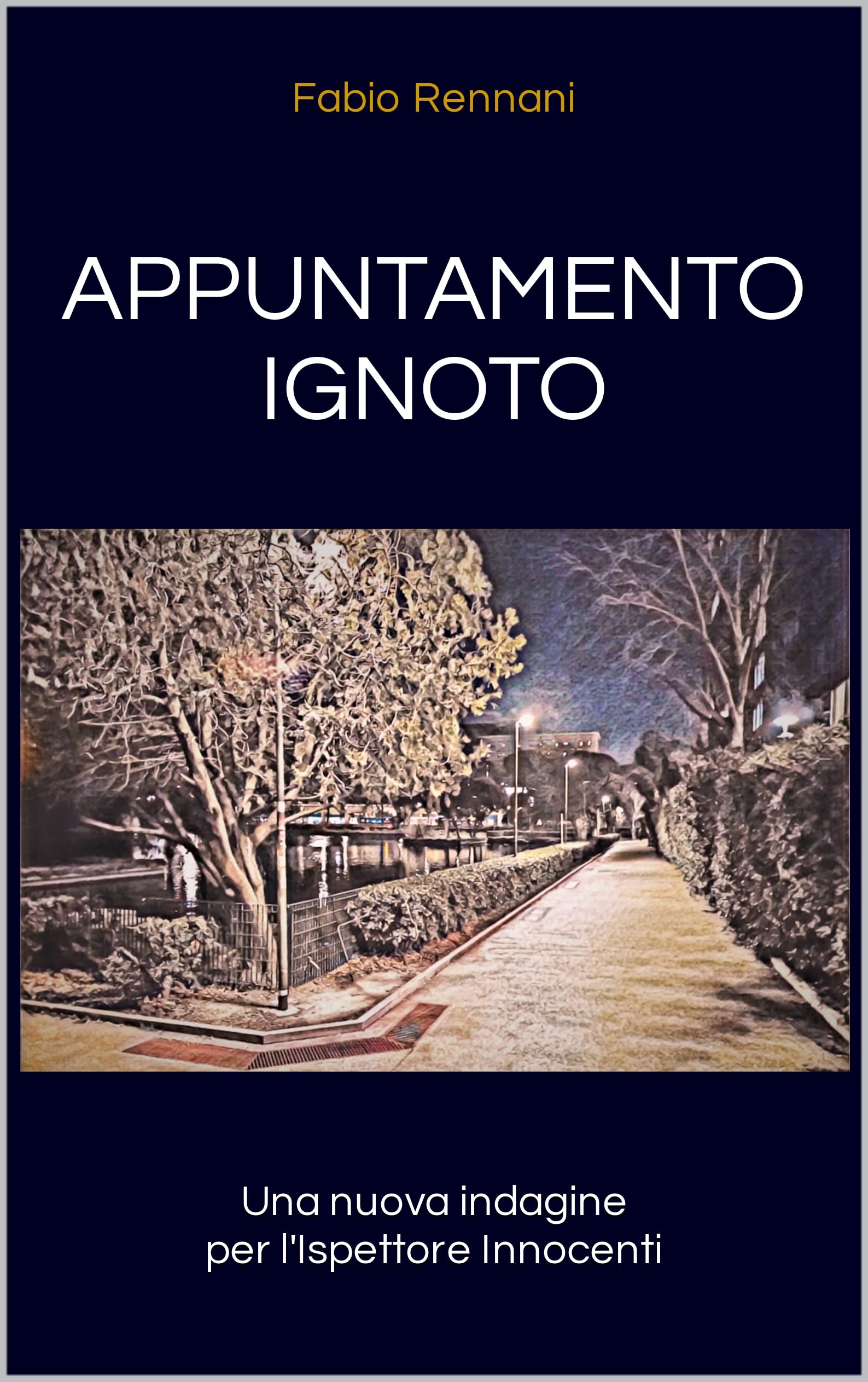 APPUNTAMENTO IGNOTO: Una nuova indagine per l'Ispettore Innocenti (Le indagini del Commissario Innocenti Vol. 1)