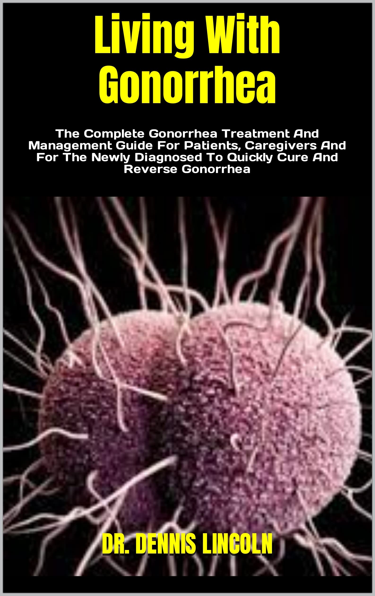 Living With Gonorrhea The Complete Gonorrhea Treatment And Management