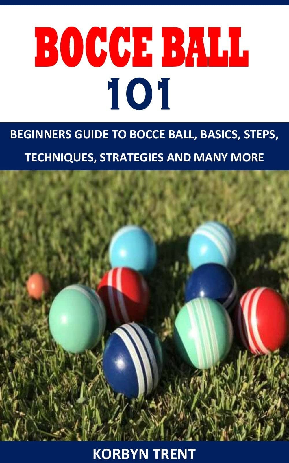 BOCCE BALL 101 BEGINNERS GUIDE TO BOCCE BALL, BASICS, STEPS