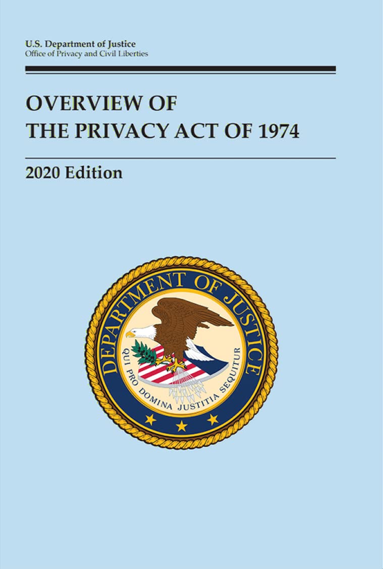 Overview Of The Privacy Act Of 1974, 2020 Edition by U.S Department of