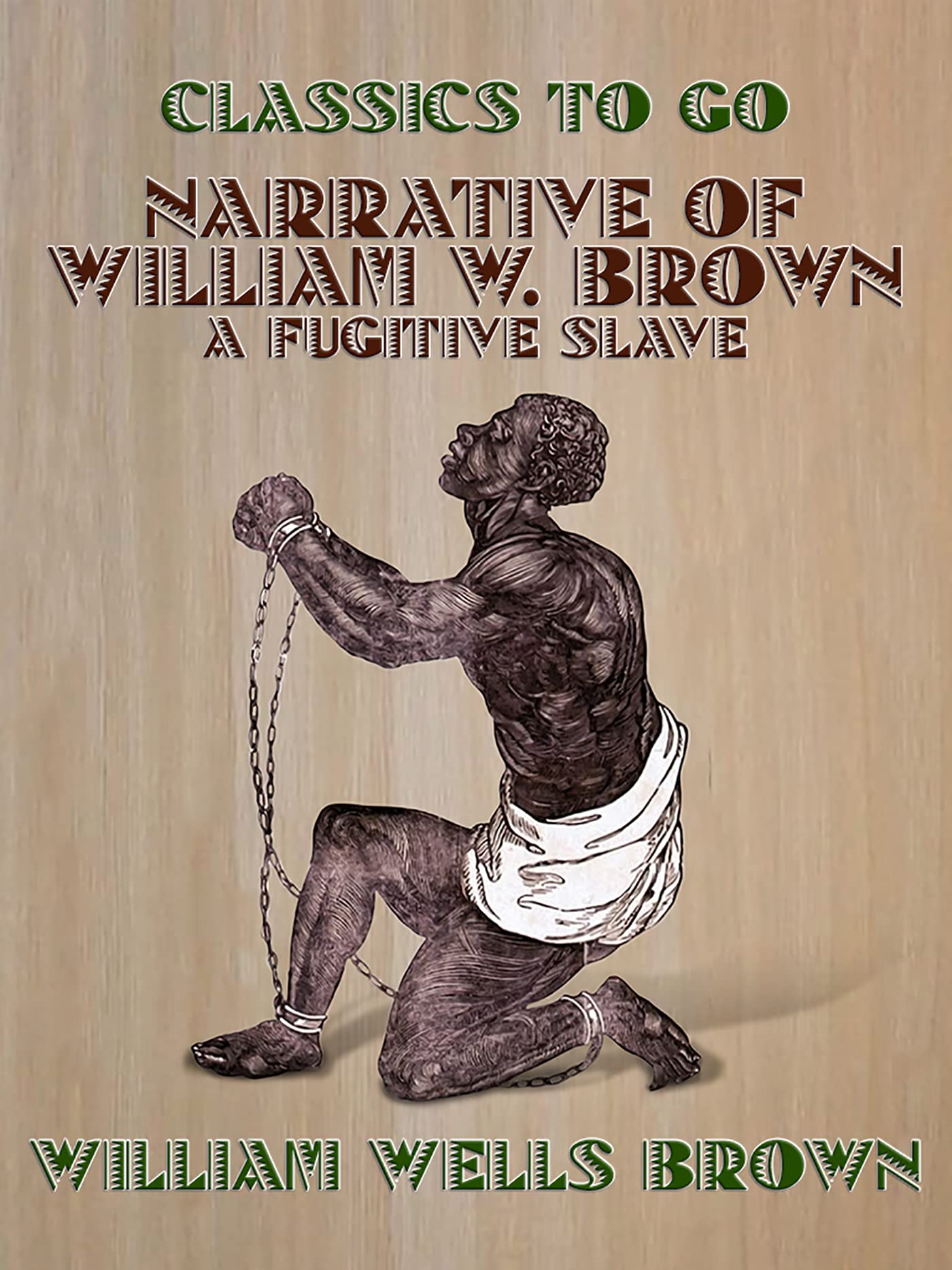 Narrative of William W. Brown, A Fugitive Slave by William Wells Brown