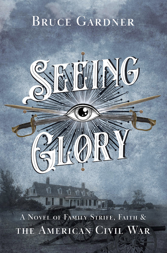 Seeing Glory: A Novel of Family Strife, Faith, and the American Civil War