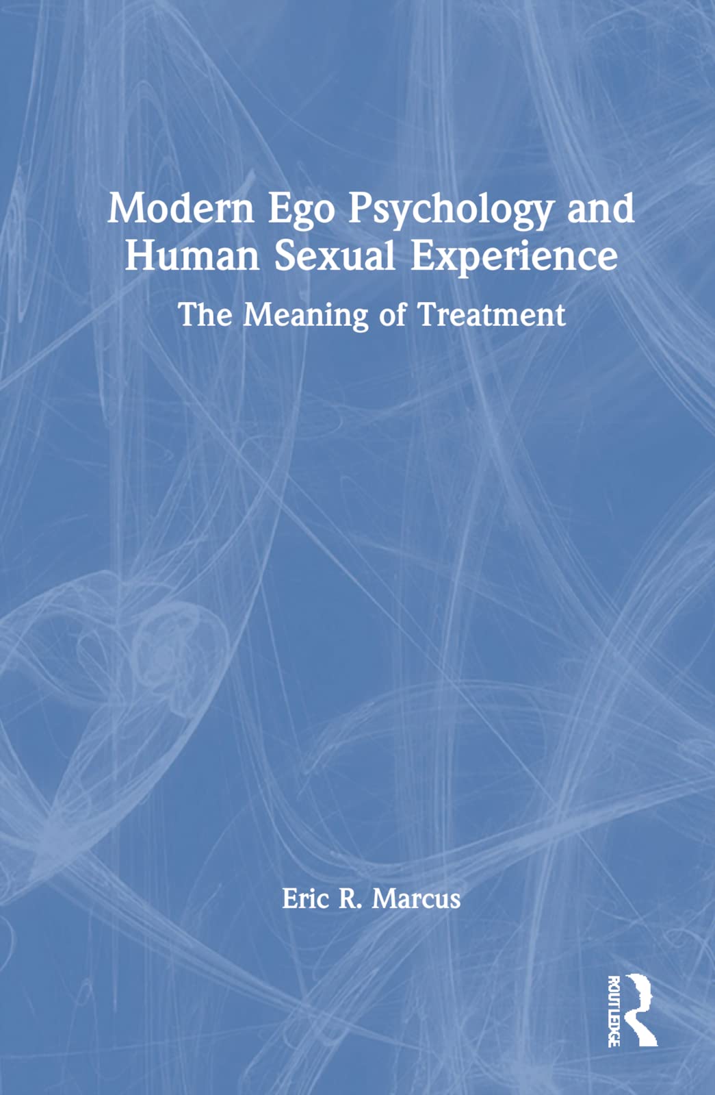 Modern Ego Psychology and Human Sexual Experience by Eric R. Marcus