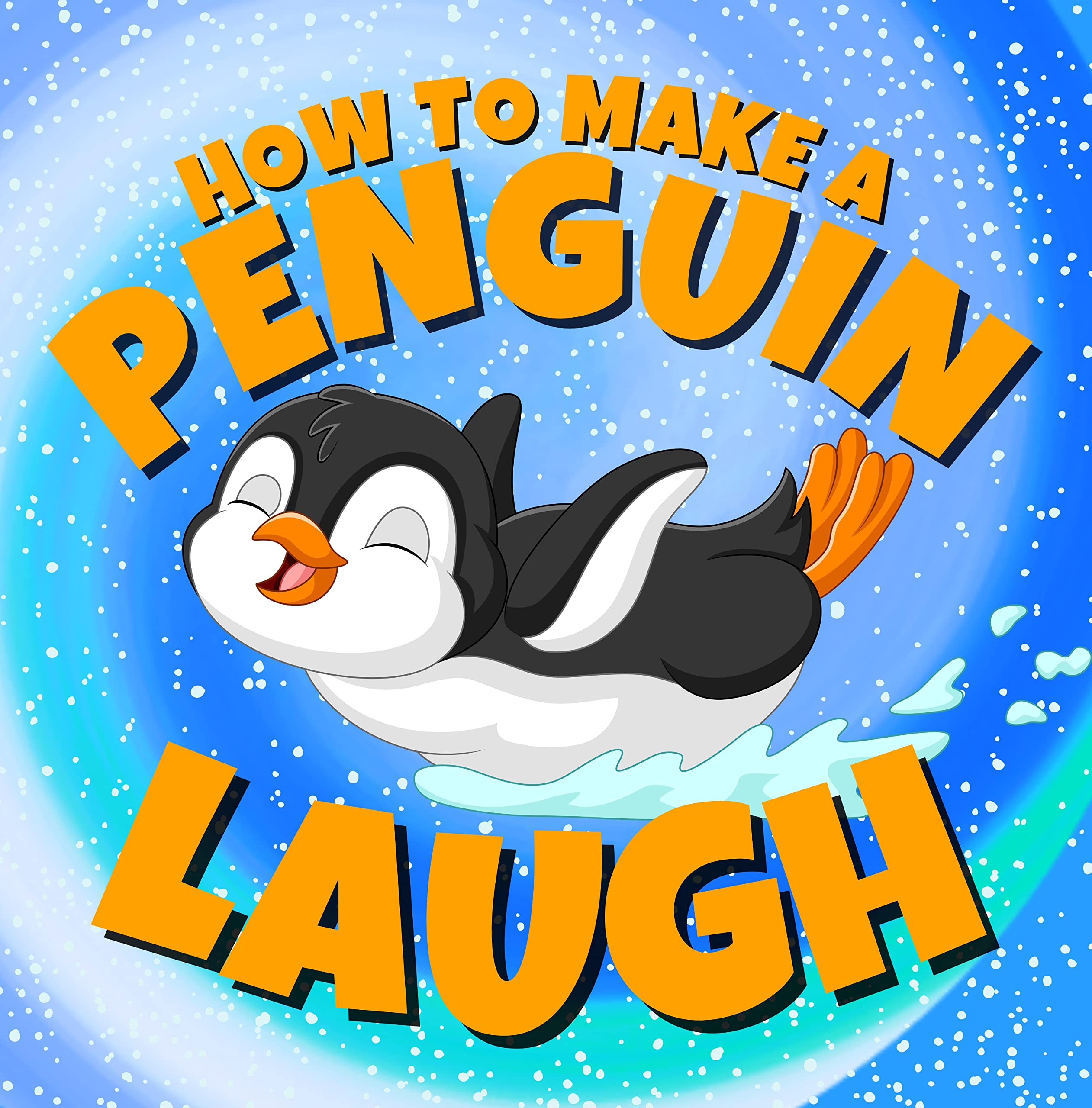 How to Make a Penguin Laugh: Funny Penguin Jokes for Kids Who Love