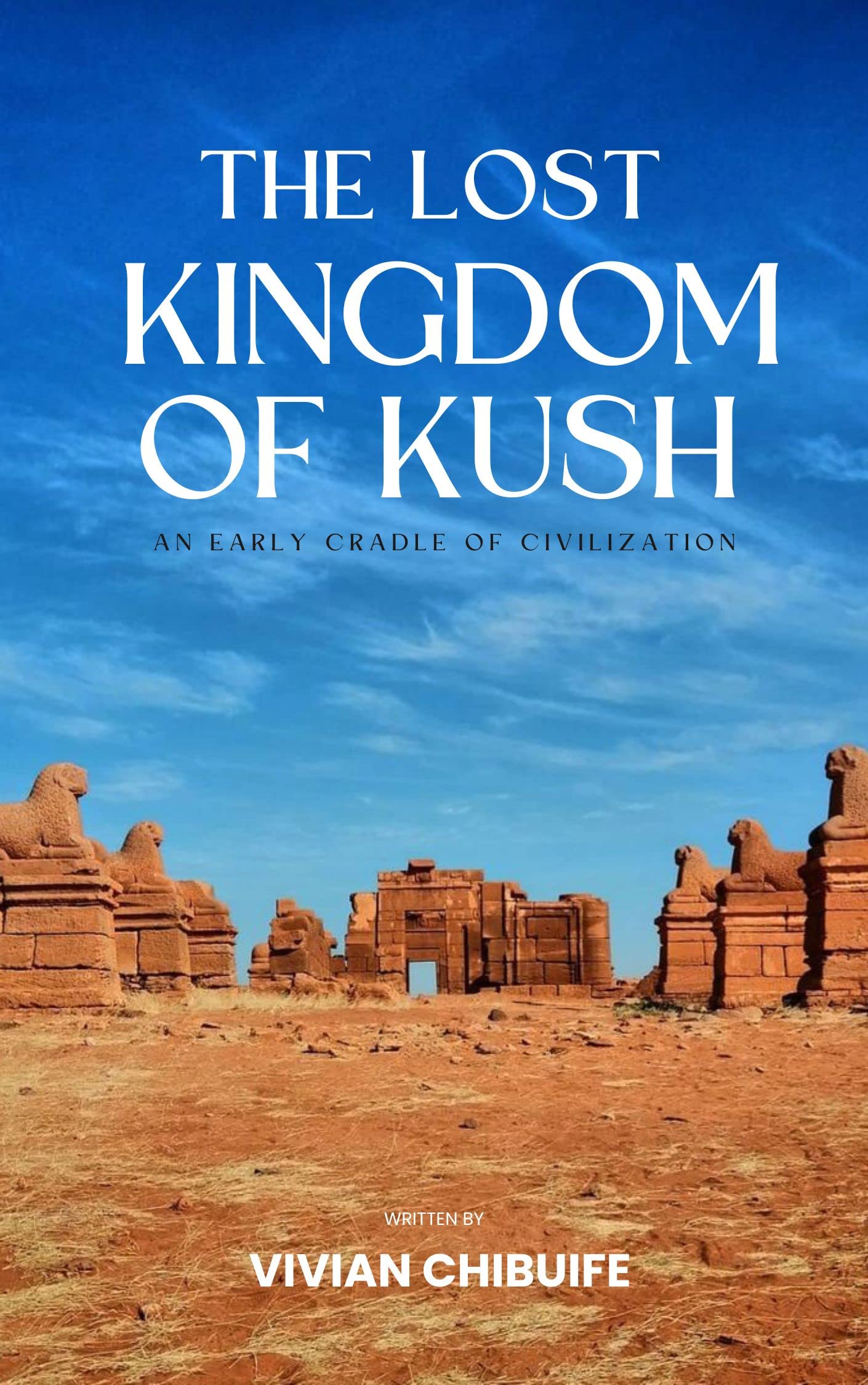 The Lost Kingdom of Kush An Early Cradle Of Civilization by Vivian