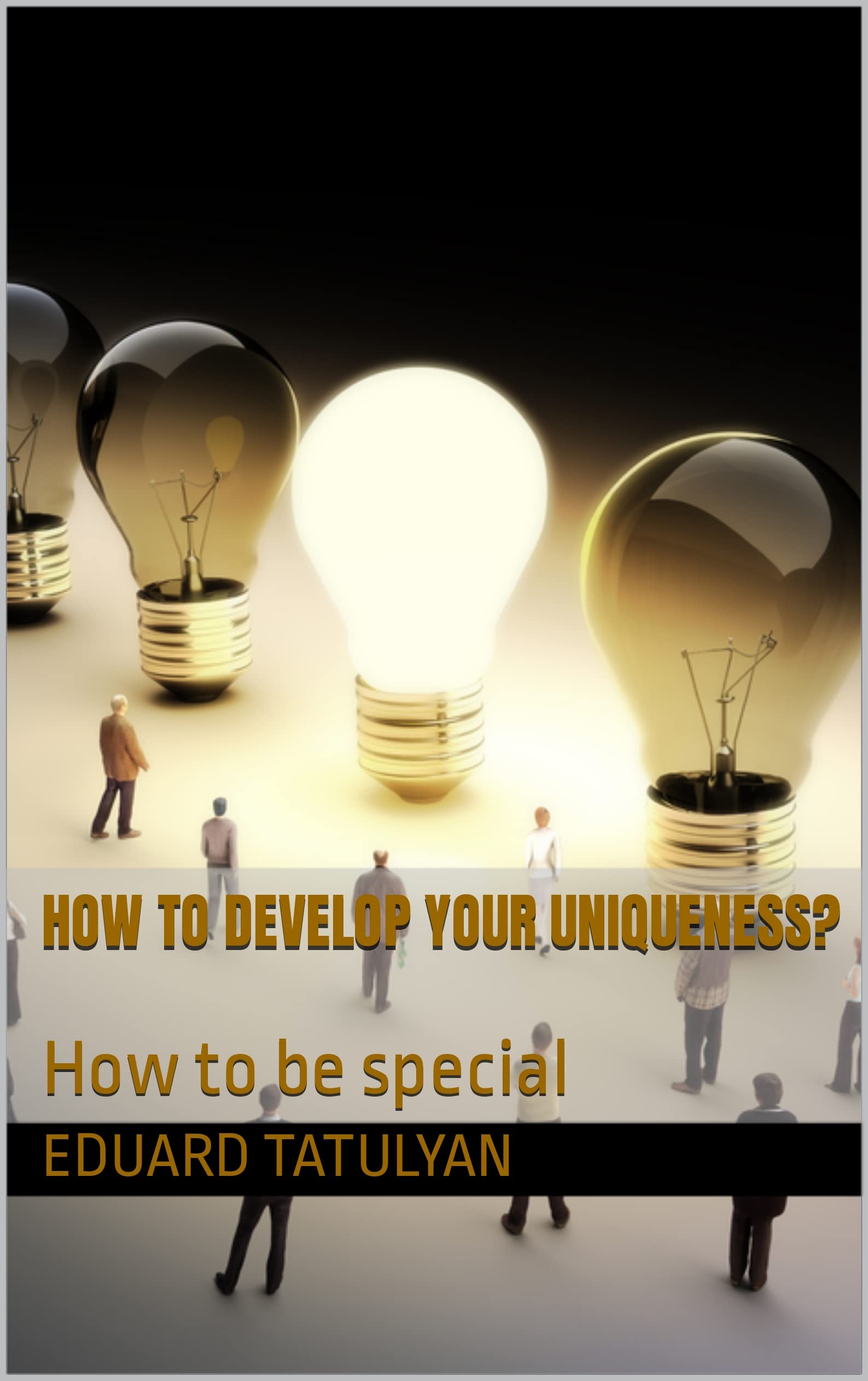 How to develop your uniqueness? How to be special by Eduard Tatulyan