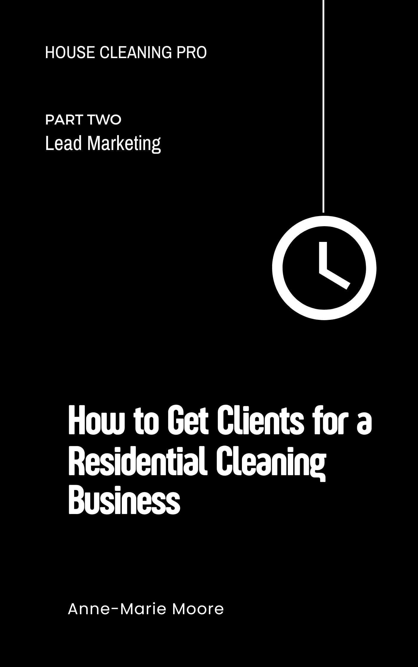 How To Get Clients For A Residential Cleaning Business Lead Marketing