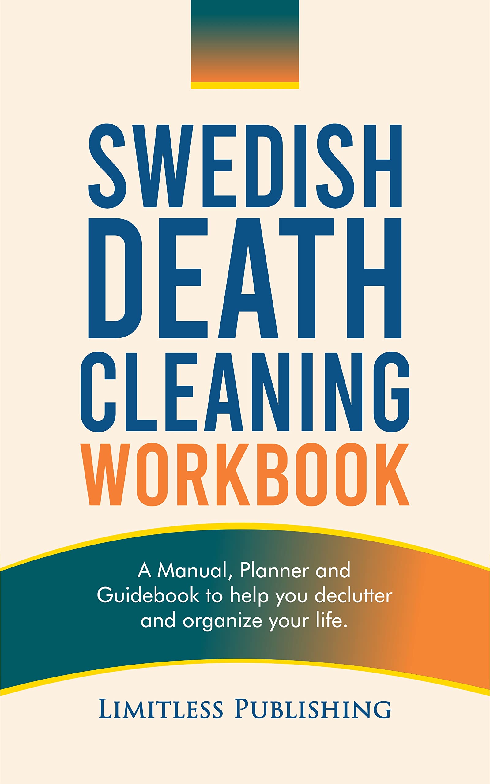 Swedish Death Cleaning Workbook: A Manual, Planner and Guidebook to Help you Organise and Declutter