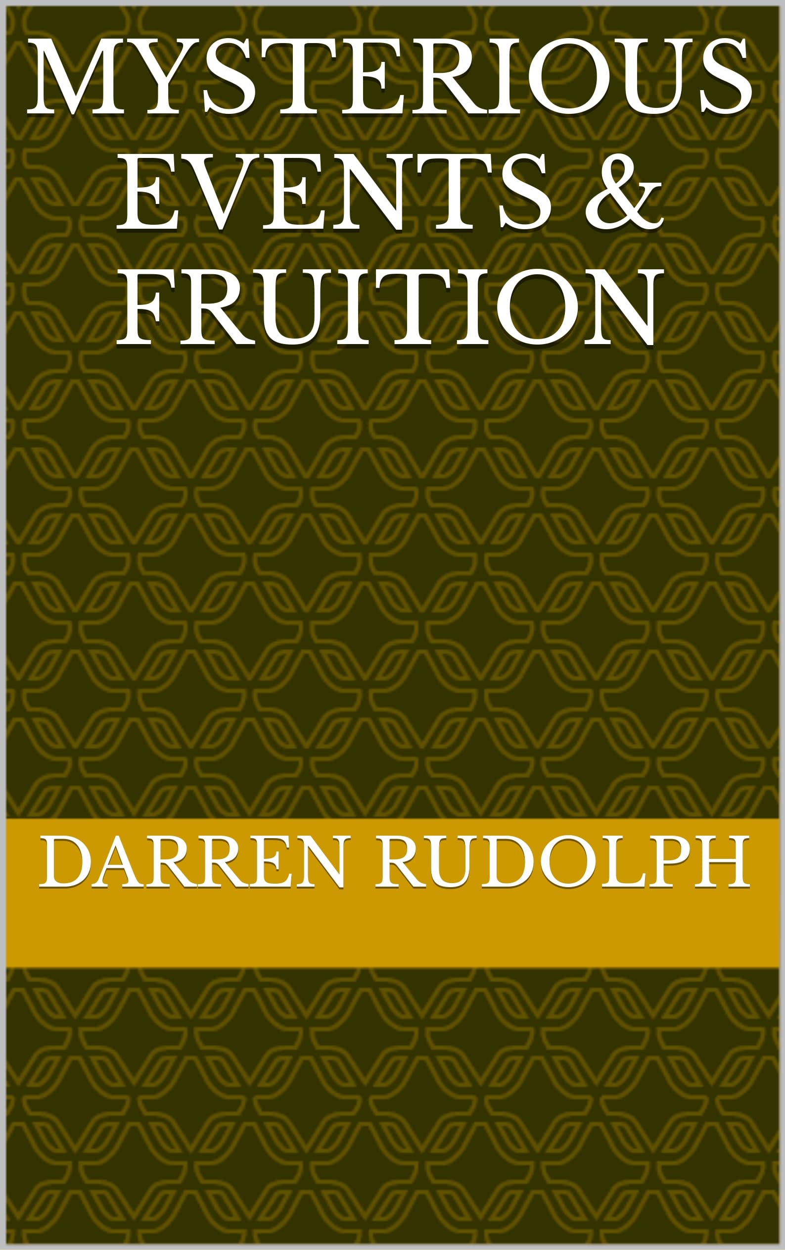 Mysterious Events & fruition by Darren Rudolph Goodreads