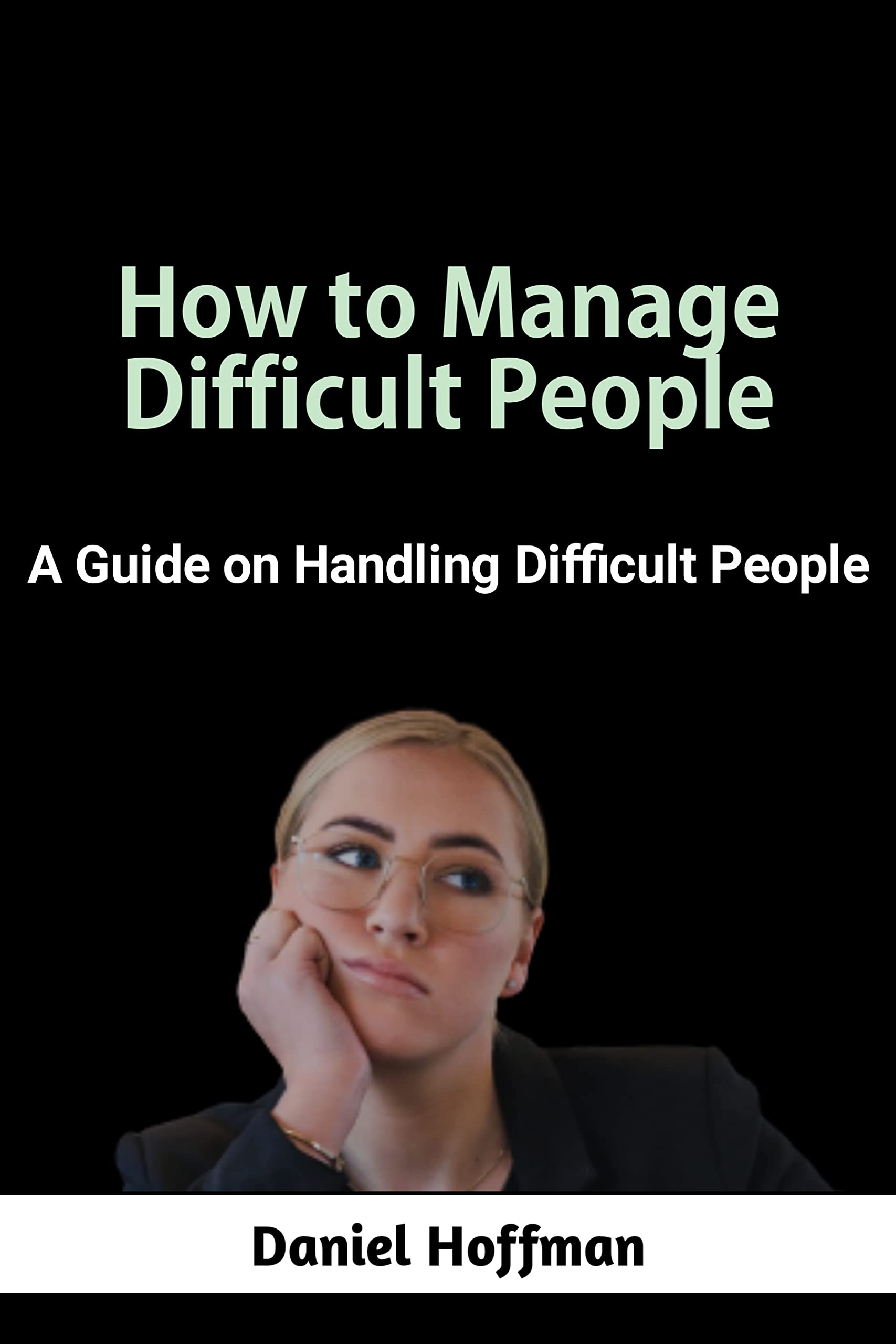 How to Manage Difficult People A Guide on Handling Difficult People