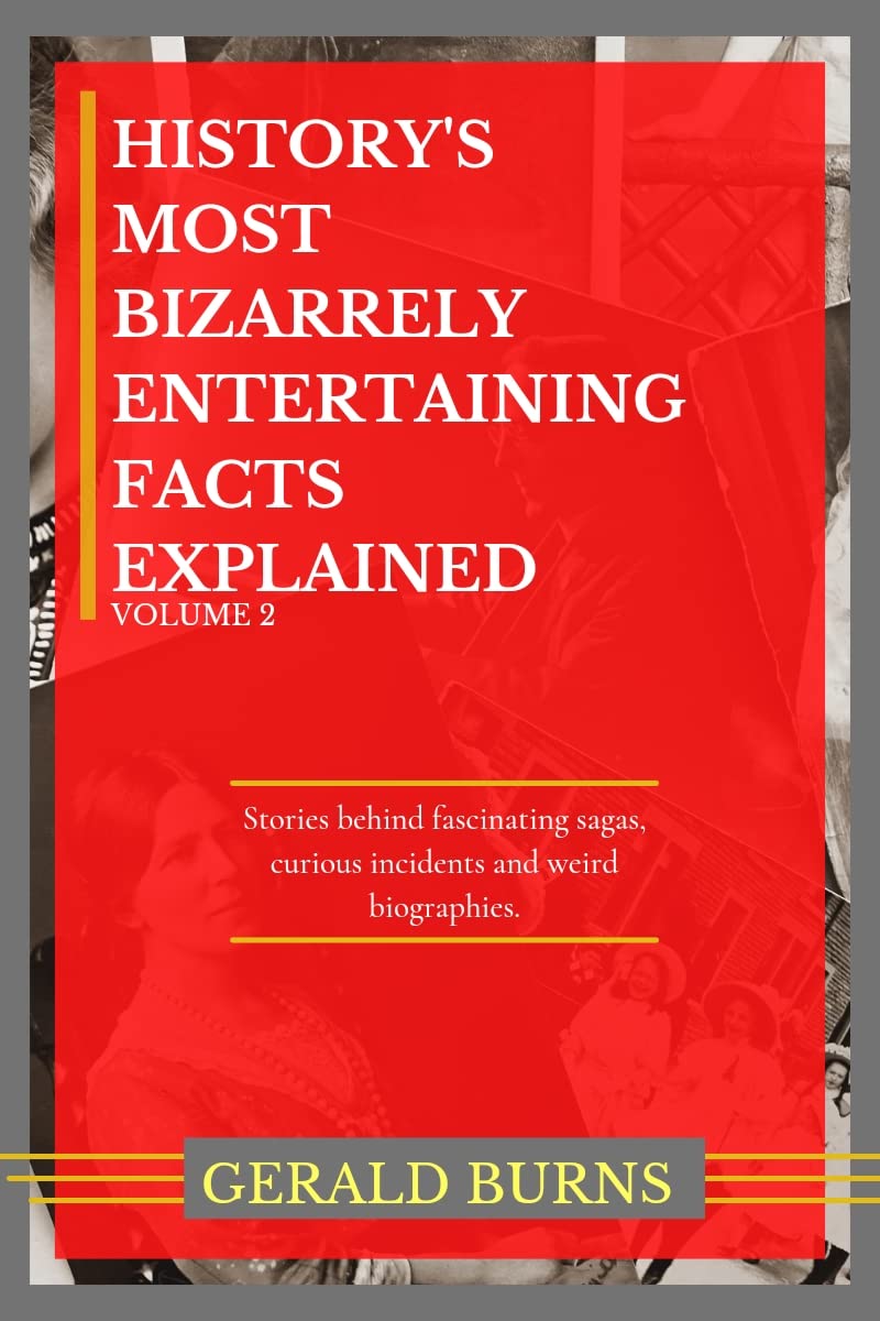 History's Most Bizarrely Entertaining Facts Explained Stories behind