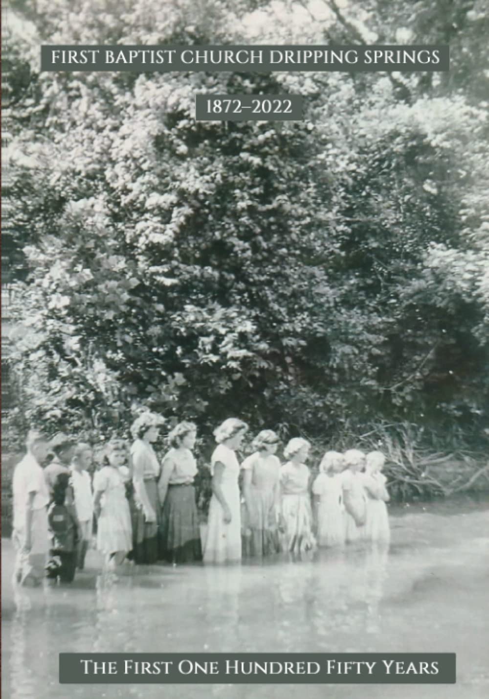 First Baptist Church Dripping Springs 18722022 The First One Hundred