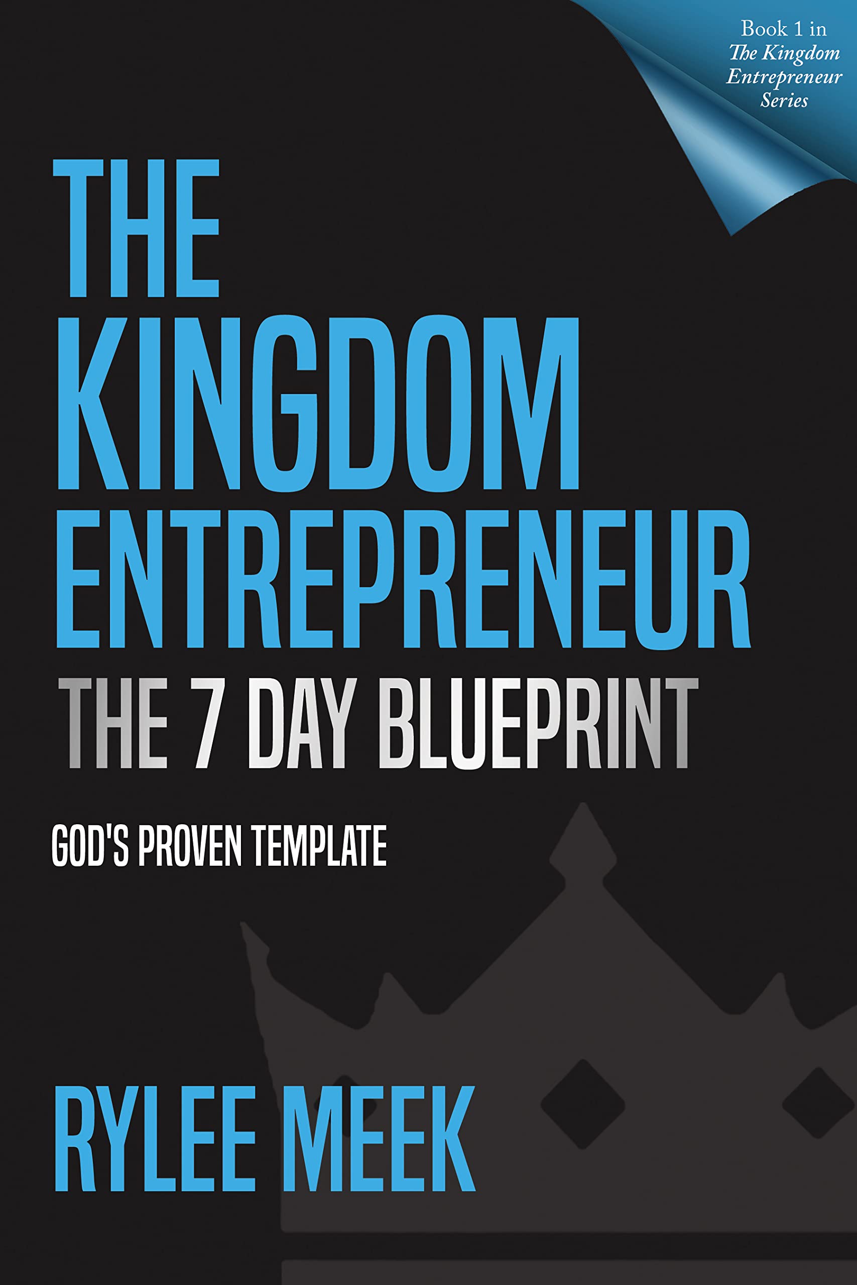 The Kingdom Entrepreneur - The 7-Day Blueprint: God's Proven Template